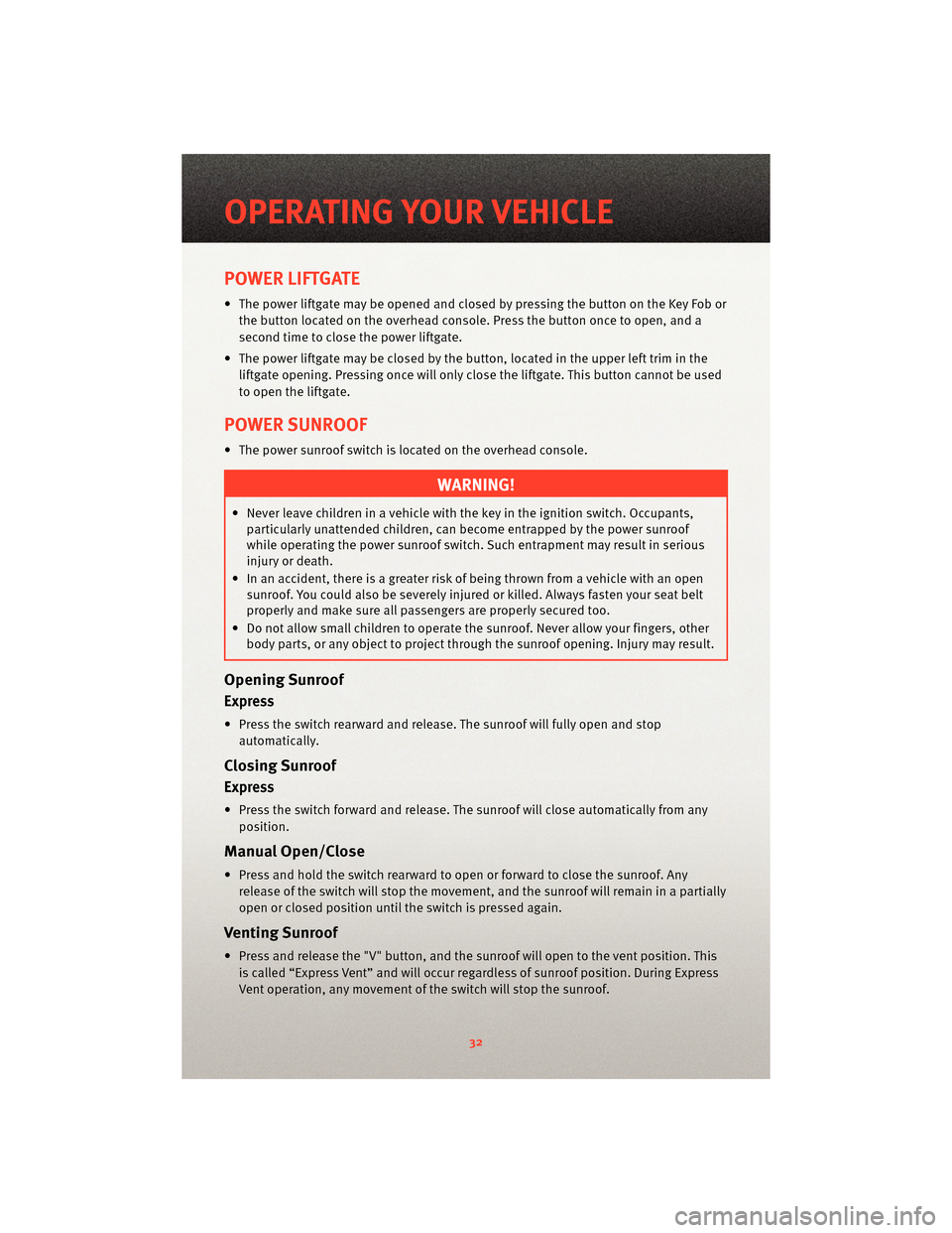 DODGE GRAND CARAVAN 2010 5.G Owners Guide POWER LIFTGATE
• The power liftgate may be opened and closed by pressing the button on the Key Fob orthe button located on the overhead console. Press the button once to open, and a
second time to c DODGE GRAND CARAVAN 2010 5.G Owners Guide POWER LIFTGATE
• The power liftgate may be opened and closed by pressing the button on the Key Fob orthe button located on the overhead console. Press the button once to open, and a
second time to c