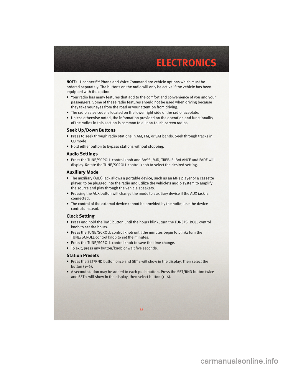 DODGE GRAND CARAVAN 2010 5.G User Guide NOTE:Uconnect™ Phone and Voice Command are vehicle options which must be
ordered separately. The butt ons on the radio will only be active if the vehicle has been
equipped with the option.
• Your 