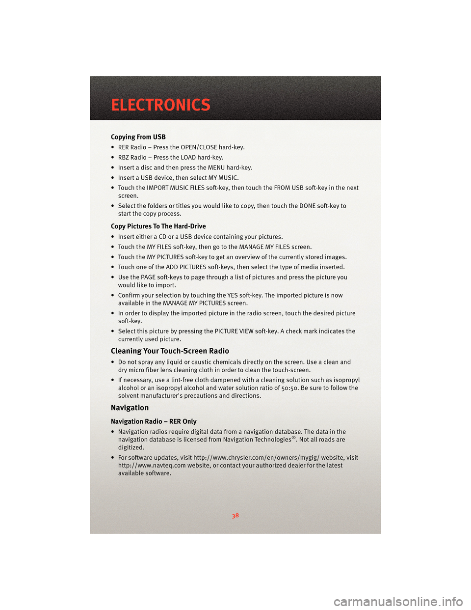 DODGE GRAND CARAVAN 2010 5.G Owners Guide Copying From USB
• RER Radio – Press the OPEN/CLOSE hard-key.
• RBZ Radio – Press the LOAD hard-key.
• Insert a disc and then press the MENU hard-key.
• Insert a USB device, then select MY DODGE GRAND CARAVAN 2010 5.G Owners Guide Copying From USB
• RER Radio – Press the OPEN/CLOSE hard-key.
• RBZ Radio – Press the LOAD hard-key.
• Insert a disc and then press the MENU hard-key.
• Insert a USB device, then select MY