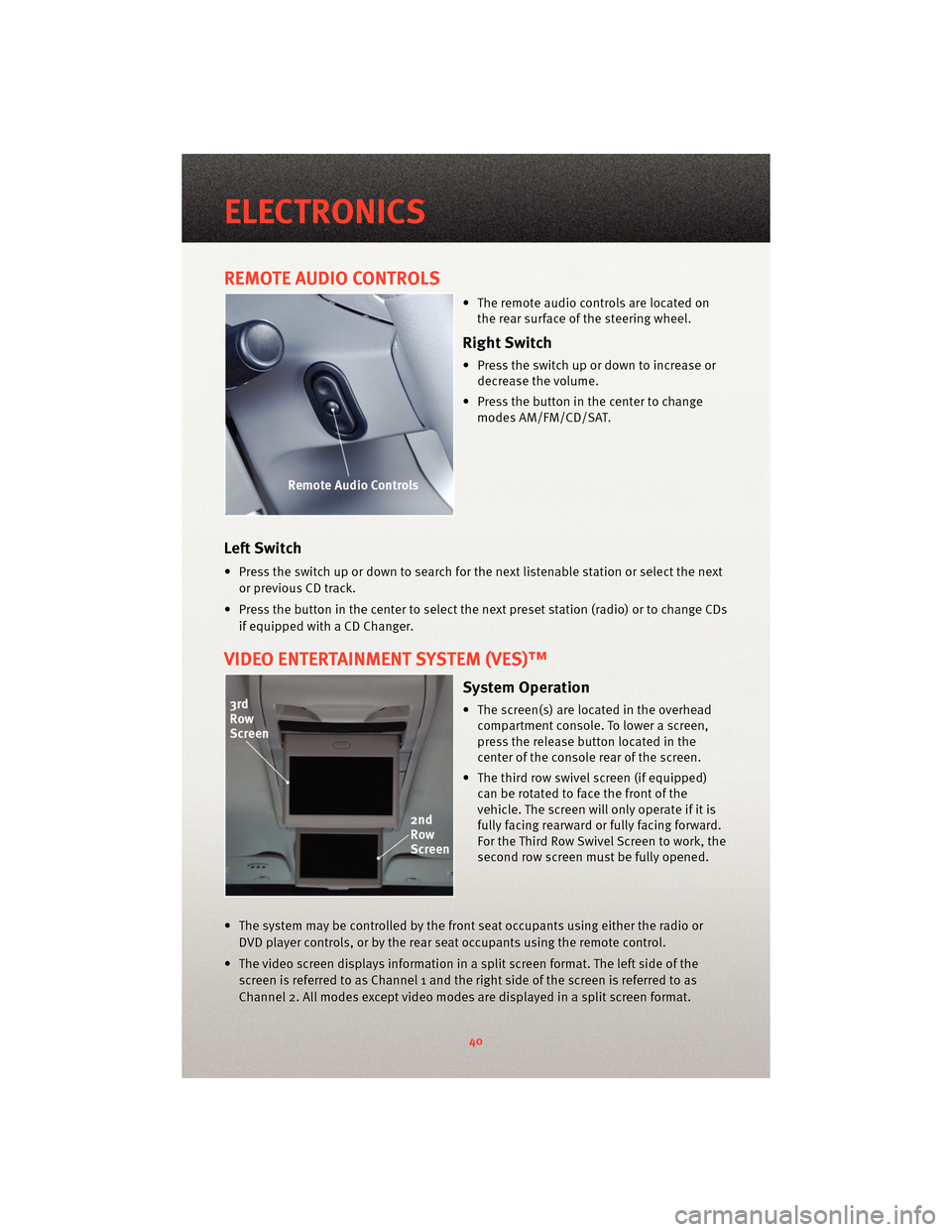 DODGE GRAND CARAVAN 2010 5.G Service Manual REMOTE AUDIO CONTROLS
• The remote audio controls are located onthe rear surface of the steering wheel.
Right Switch
• Press the switch up or down to increase ordecrease the volume.
• Press the DODGE GRAND CARAVAN 2010 5.G Service Manual REMOTE AUDIO CONTROLS
• The remote audio controls are located onthe rear surface of the steering wheel.
Right Switch
• Press the switch up or down to increase ordecrease the volume.
• Press the