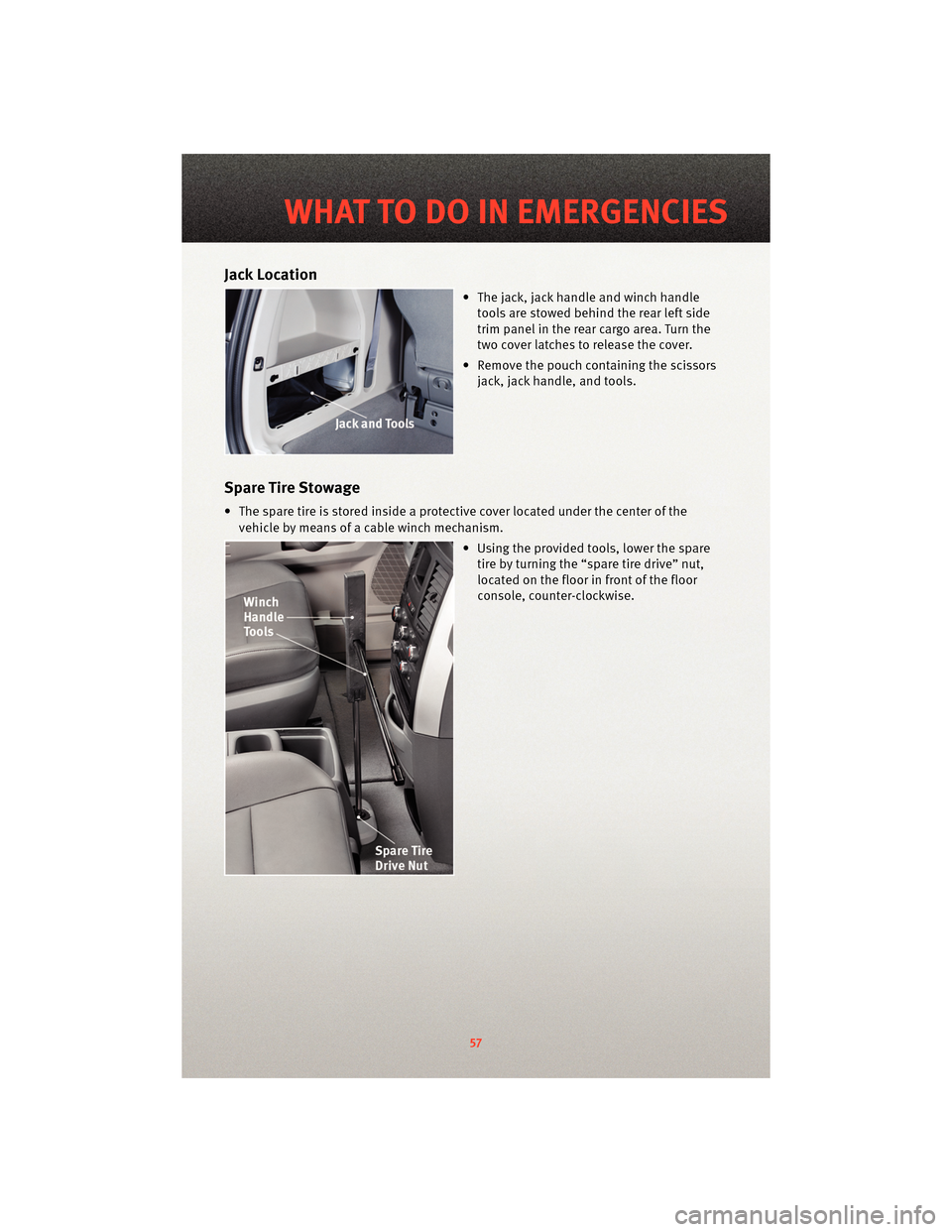 DODGE GRAND CARAVAN 2010 5.G Workshop Manual Jack Location
• The jack, jack handle and winch handletools are stowed behind the rear left side
trim panel in the rear cargo area. Turn the
two cover latches to release the cover.
• Remove the po DODGE GRAND CARAVAN 2010 5.G Workshop Manual Jack Location
• The jack, jack handle and winch handletools are stowed behind the rear left side
trim panel in the rear cargo area. Turn the
two cover latches to release the cover.
• Remove the po