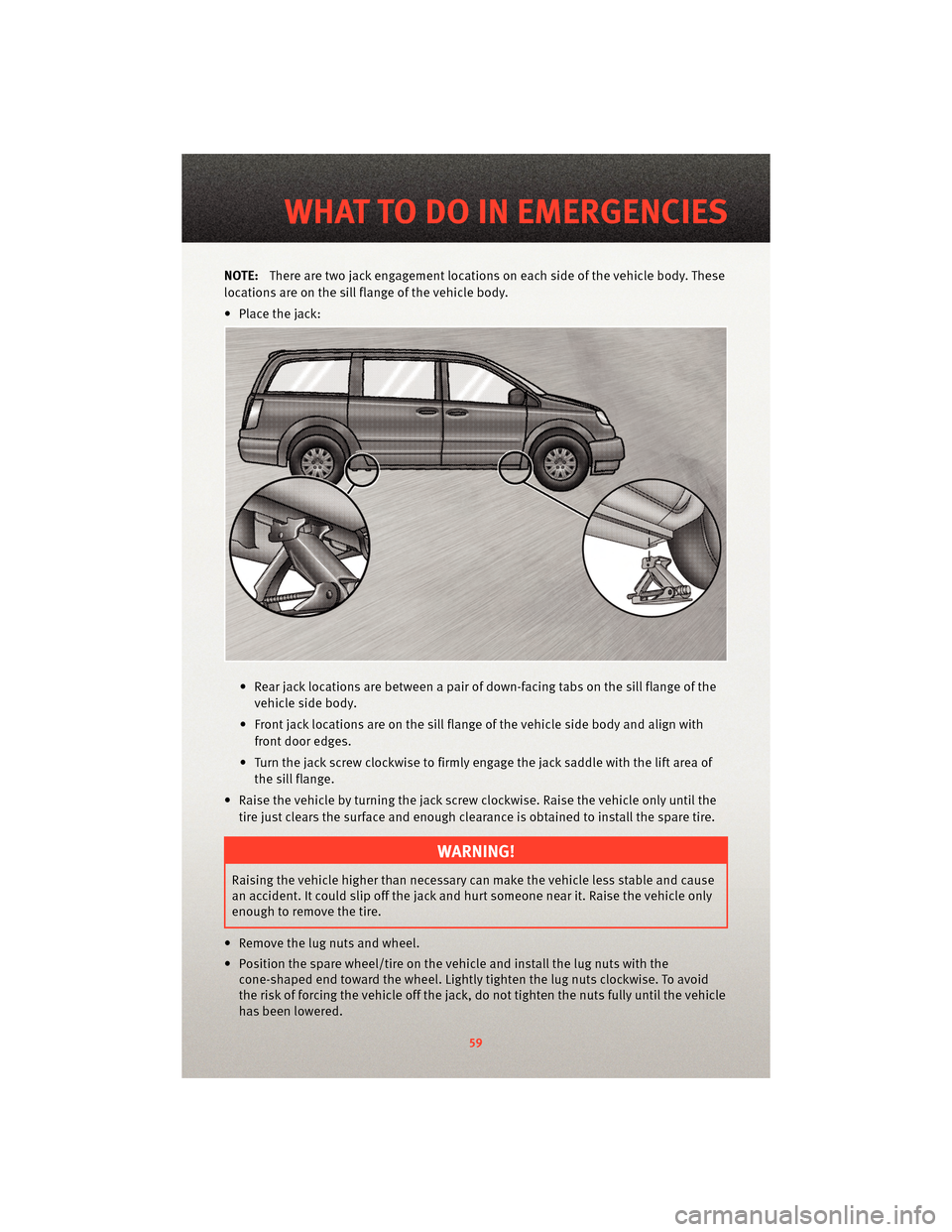 DODGE GRAND CARAVAN 2010 5.G Repair Manual NOTE:There are two jack engagement locations on each side of the vehicle body. These
locations are on the sill flange of the vehicle body.
• Place the jack:
• Rear jack locations are between a pai DODGE GRAND CARAVAN 2010 5.G Repair Manual NOTE:There are two jack engagement locations on each side of the vehicle body. These
locations are on the sill flange of the vehicle body.
• Place the jack:
• Rear jack locations are between a pai