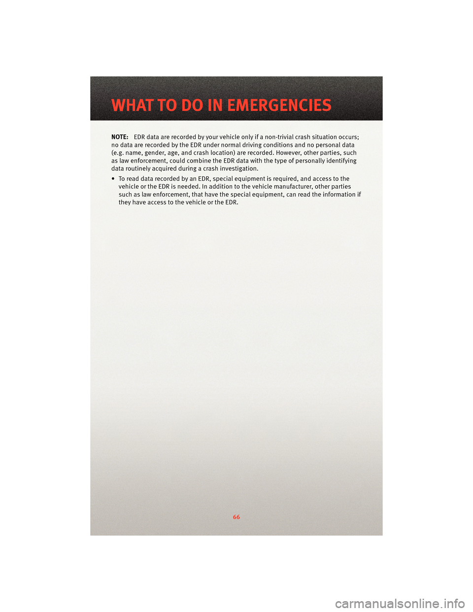 DODGE GRAND CARAVAN 2010 5.G Repair Manual NOTE:EDR data are recorded by your vehicle only if a non-trivial crash situation occurs;
no data are recorded by the EDR under normal driving conditions and no personal data
(e.g. name, gender, age, a DODGE GRAND CARAVAN 2010 5.G Repair Manual NOTE:EDR data are recorded by your vehicle only if a non-trivial crash situation occurs;
no data are recorded by the EDR under normal driving conditions and no personal data
(e.g. name, gender, age, a