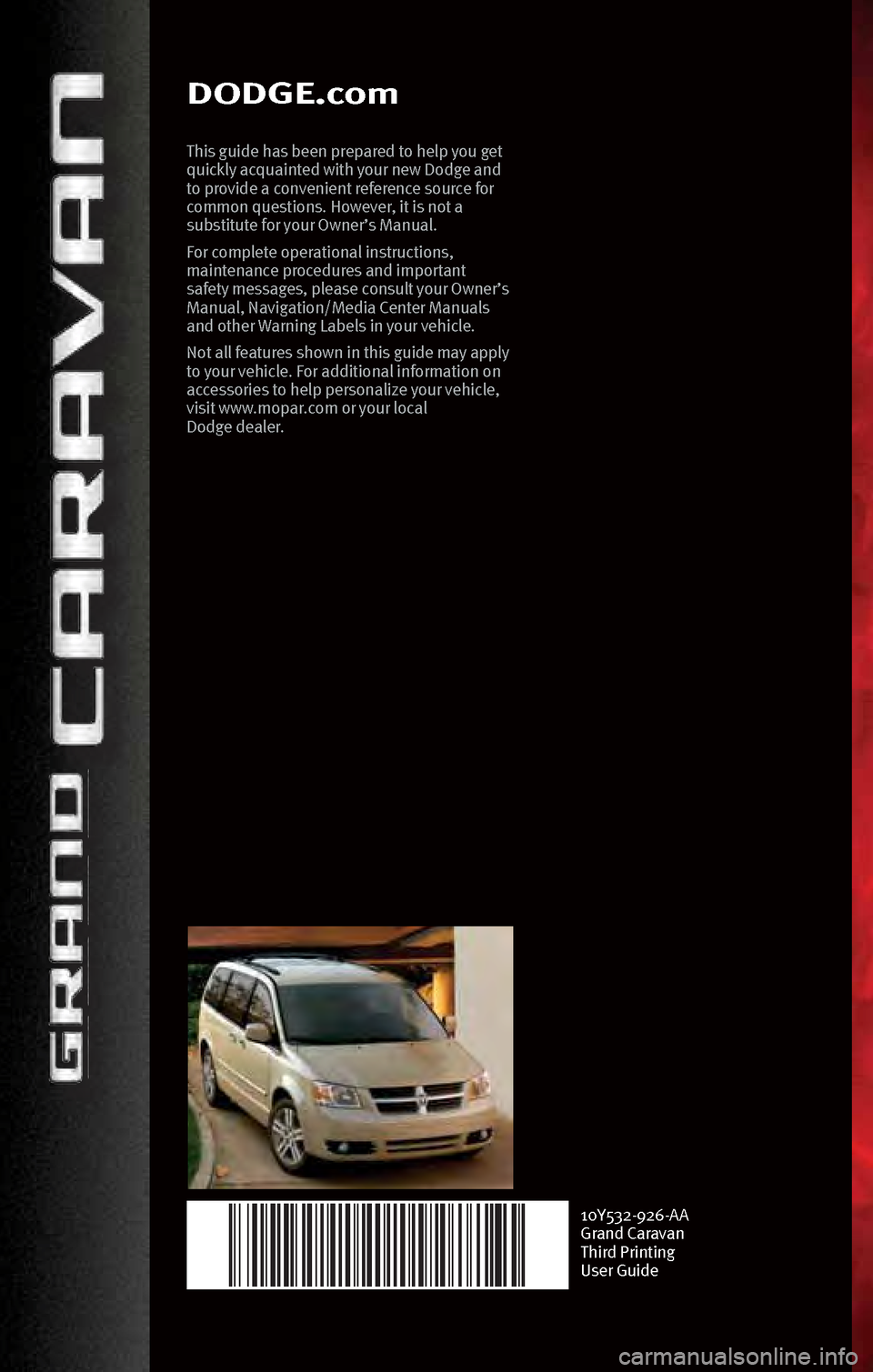 DODGE GRAND CARAVAN 2010 5.G Manual Online DODGE.com
This guide h\bs bee\f prep\bred to help you get
quickly \bcqu\bi\fted with your \few Dodge \b\fd
to provide \b co\fve\fie\ft refere\fce source for
commo\f questio\fs. However, it is \fot DODGE GRAND CARAVAN 2010 5.G Manual Online DODGE.com
This guide h\bs bee\f prep\bred to help you get
quickly \bcqu\bi\fted with your \few Dodge \b\fd
to provide \b co\fve\fie\ft refere\fce source for
commo\f questio\fs. However, it is \fot