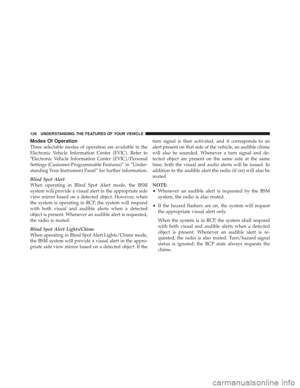 DODGE GRAND CARAVAN 2011 5.G Owners Manual Modes Of Operation
Three selectable modes of operation are available in the
Electronic Vehicle Information Center (EVIC). Refer to
Electronic Vehicle Information Center (EVIC)/Personal
Settings (Cust