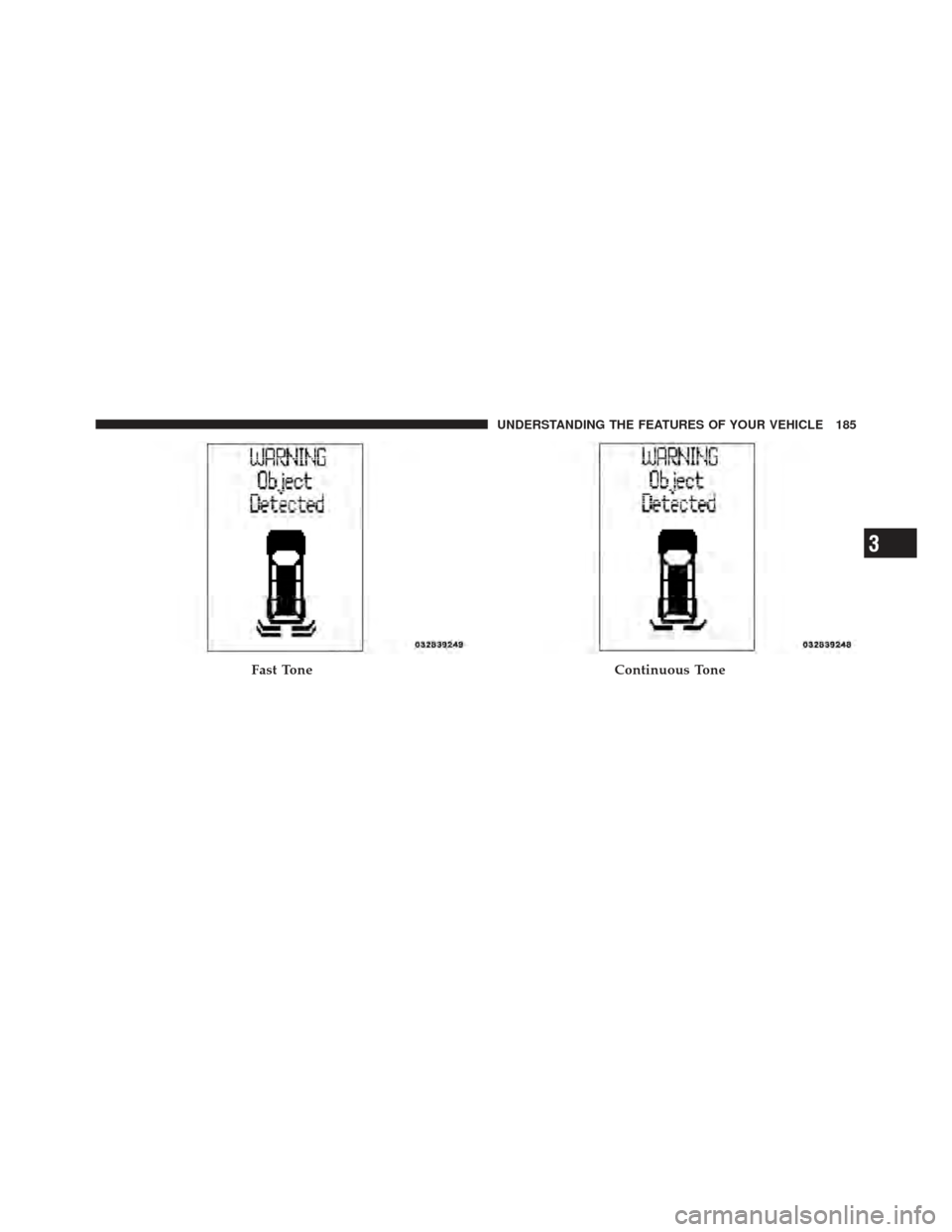 DODGE GRAND CARAVAN 2011 5.G Owners Manual Fast ToneContinuous Tone
3
UNDERSTANDING THE FEATURES OF YOUR VEHICLE 185 