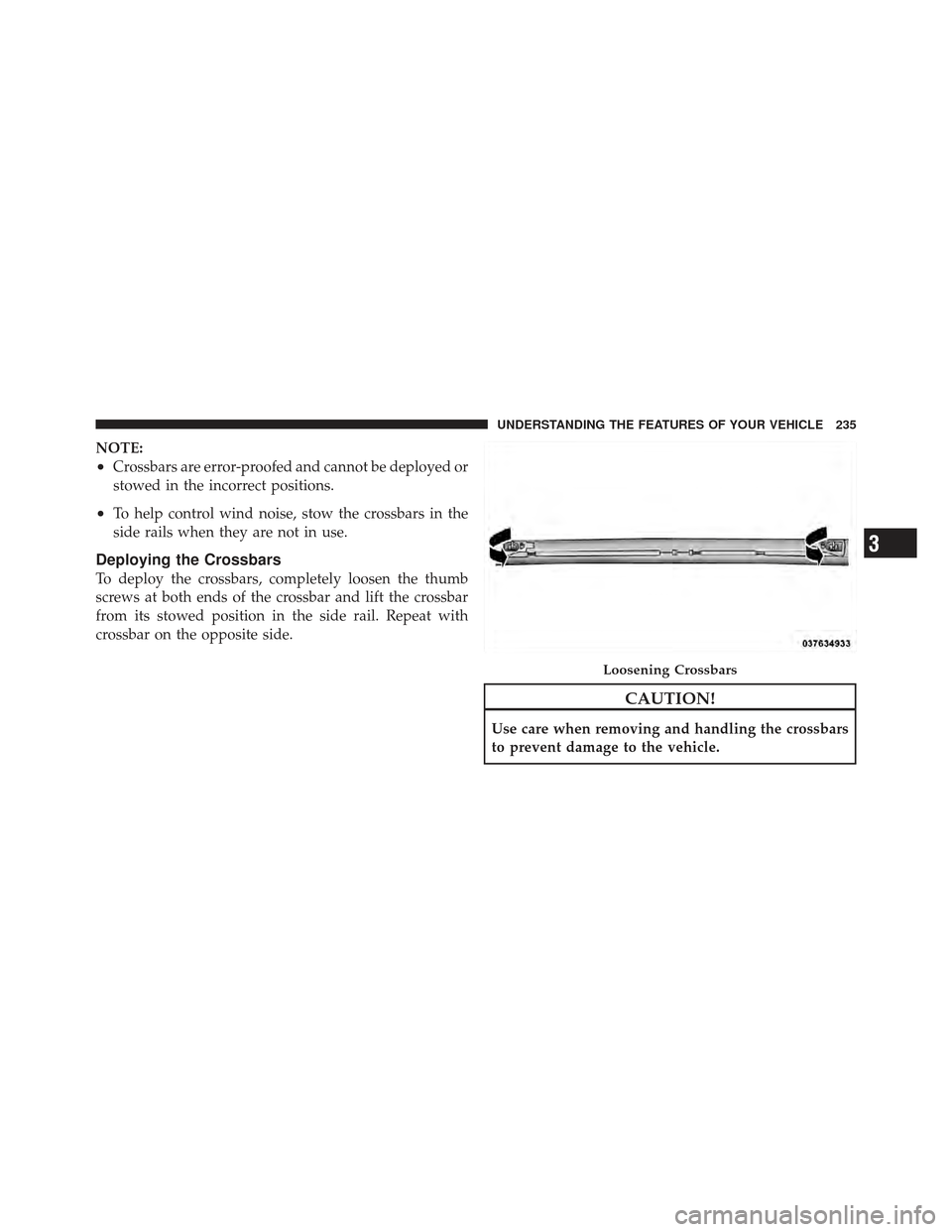 DODGE GRAND CARAVAN 2011 5.G Owners Manual NOTE:
•Crossbars are error-proofed and cannot be deployed or
stowed in the incorrect positions.
•To help control wind noise, stow the crossbars in the
side rails when they are not in use.
Deployin