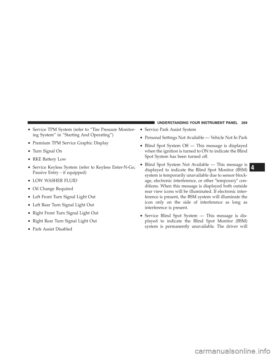 DODGE GRAND CARAVAN 2011 5.G Owners Manual •Service TPM System (refer to “Tire Pressure Monitor-
ing System” in “Starting And Operating”)
•Premium TPM Service Graphic Display
•Turn Signal On
•RKE Battery Low
•Service Keyless 