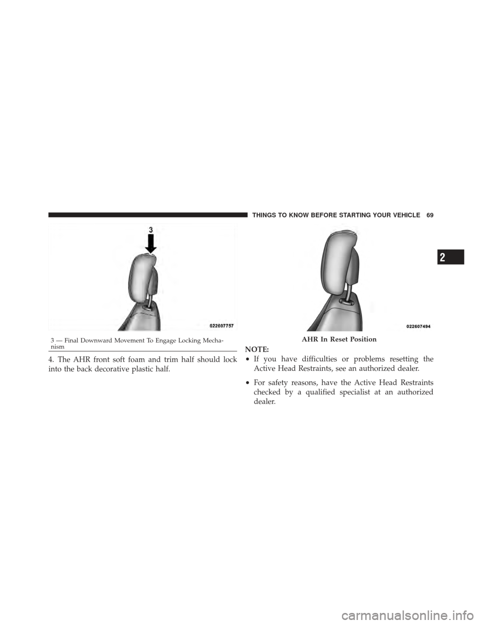 DODGE GRAND CARAVAN 2011 5.G Manual PDF 4. The AHR front soft foam and trim half should lock
into the back decorative plastic half.NOTE:•If you have difficulties or problems resetting the
Active Head Restraints, see an authorized dealer.
