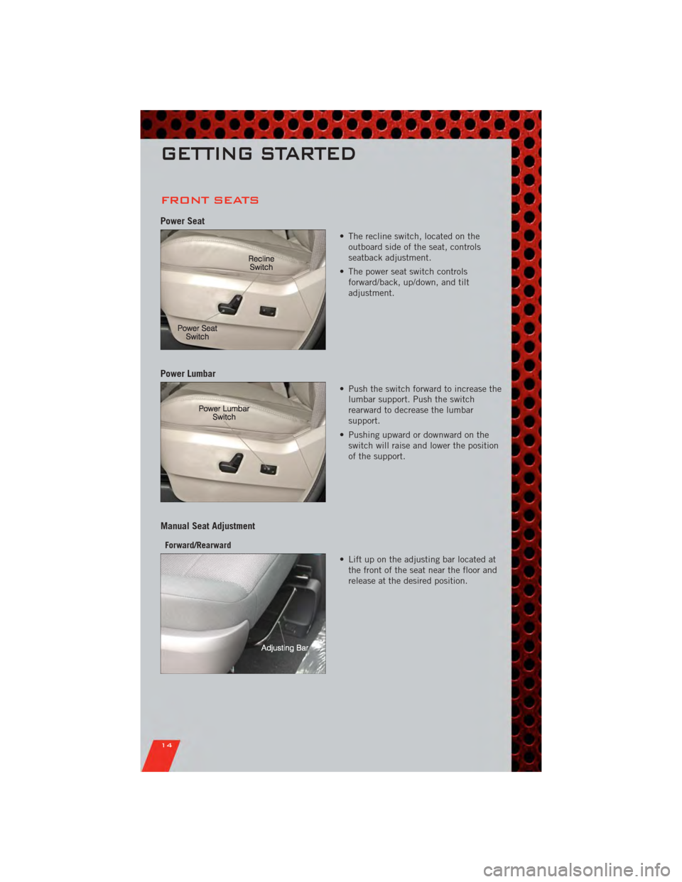 DODGE GRAND CARAVAN 2011 5.G Owners Manual FRONT SEATS
Power Seat
• The recline switch, located on theoutboard side of the seat, controls
seatback adjustment.
• The power seat switch controls forward/back, up/down, and tilt
adjustment.
Pow DODGE GRAND CARAVAN 2011 5.G Owners Manual FRONT SEATS
Power Seat
• The recline switch, located on theoutboard side of the seat, controls
seatback adjustment.
• The power seat switch controls forward/back, up/down, and tilt
adjustment.
Pow