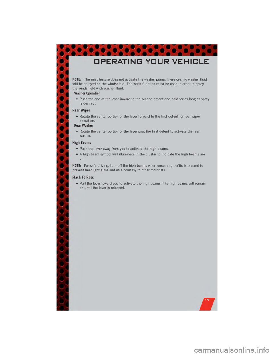 DODGE GRAND CARAVAN 2011 5.G Owners Manual NOTE:The mist feature does not activate the washer pump; therefore, no washer fluid
will be sprayed on the windshield. The wash function must be used in order to spray
the windshield with washer fluid DODGE GRAND CARAVAN 2011 5.G Owners Manual NOTE:The mist feature does not activate the washer pump; therefore, no washer fluid
will be sprayed on the windshield. The wash function must be used in order to spray
the windshield with washer fluid