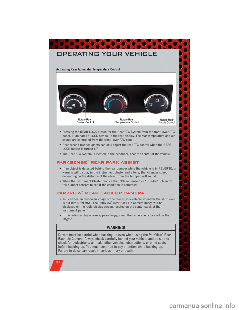 DODGE GRAND CARAVAN 2011 5.G Owners Manual Activating Rear Automatic Temperature Control
• Pressing the REAR LOCK button for the Rear ATC System from the front lower ATCpanel, illuminates a LOCK symbol in the rear display. The rear temperatu DODGE GRAND CARAVAN 2011 5.G Owners Manual Activating Rear Automatic Temperature Control
• Pressing the REAR LOCK button for the Rear ATC System from the front lower ATCpanel, illuminates a LOCK symbol in the rear display. The rear temperatu