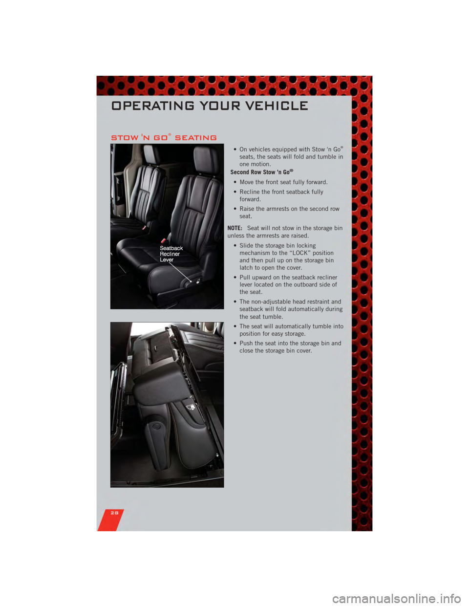 DODGE GRAND CARAVAN 2011 5.G Owners Manual STOW N GO®SEATING
• On vehicles equipped with Stow n Go®
seats, the seats will fold and tumble in
one motion.
Second Row Stow n Go
®
• Move the front seat fully forward.
• Recline the fron DODGE GRAND CARAVAN 2011 5.G Owners Manual STOW N GO®SEATING
• On vehicles equipped with Stow n Go®
seats, the seats will fold and tumble in
one motion.
Second Row Stow n Go
®
• Move the front seat fully forward.
• Recline the fron