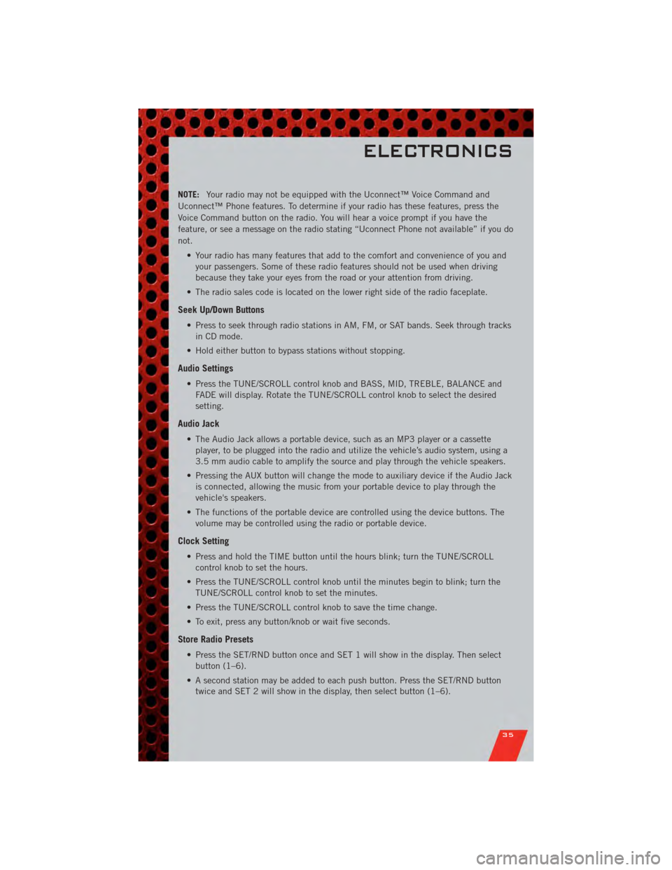 DODGE GRAND CARAVAN 2011 5.G Owners Guide NOTE:Your radio may not be equipped with the Uconnect™ Voice Command and
Uconnect™ Phone features. To determine if your radio has these features, press the
Voice Command button on the radio. You w DODGE GRAND CARAVAN 2011 5.G Owners Guide NOTE:Your radio may not be equipped with the Uconnect™ Voice Command and
Uconnect™ Phone features. To determine if your radio has these features, press the
Voice Command button on the radio. You w