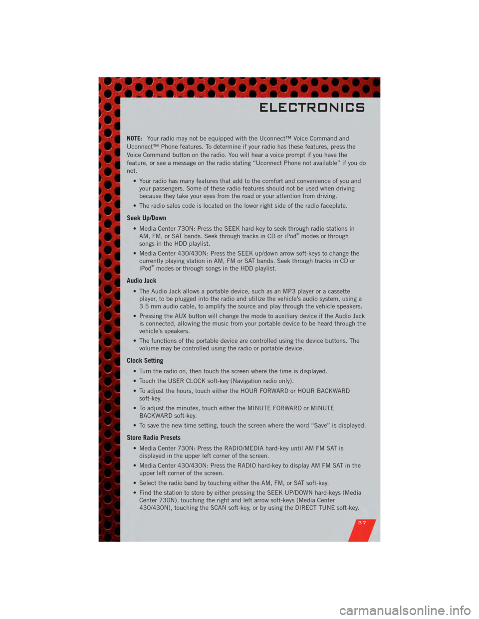 DODGE GRAND CARAVAN 2011 5.G Owners Guide NOTE:Your radio may not be equipped with the Uconnect™ Voice Command and
Uconnect™ Phone features. To determine if your radio has these features, press the
Voice Command button on the radio. You w DODGE GRAND CARAVAN 2011 5.G Owners Guide NOTE:Your radio may not be equipped with the Uconnect™ Voice Command and
Uconnect™ Phone features. To determine if your radio has these features, press the
Voice Command button on the radio. You w