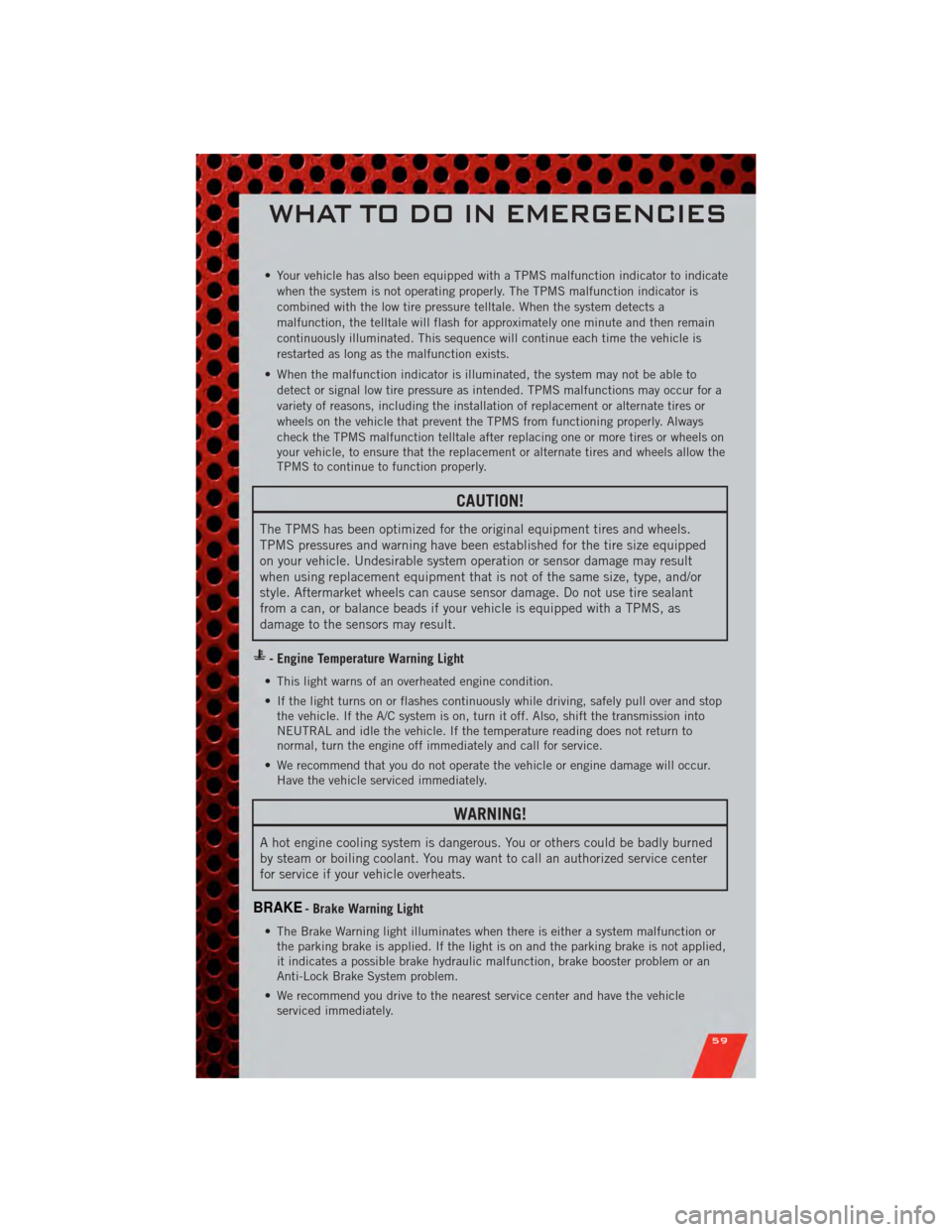 DODGE GRAND CARAVAN 2011 5.G Repair Manual • Your vehicle has also been equipped with a TPMS malfunction indicator to indicatewhen the system is not operating properly. The TPMS malfunction indicator is
combined with the low tire pressure te DODGE GRAND CARAVAN 2011 5.G Repair Manual • Your vehicle has also been equipped with a TPMS malfunction indicator to indicatewhen the system is not operating properly. The TPMS malfunction indicator is
combined with the low tire pressure te