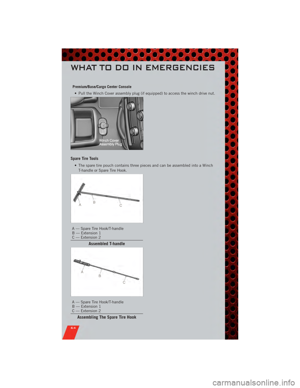 DODGE GRAND CARAVAN 2011 5.G Repair Manual Premium/Base/Cargo Center Console• Pull the Winch Cover assembly plug (if equipped) to access the winch drive nut.
Spare Tire Tools
• The spare tire pouch contains three pieces and can be assemble DODGE GRAND CARAVAN 2011 5.G Repair Manual Premium/Base/Cargo Center Console• Pull the Winch Cover assembly plug (if equipped) to access the winch drive nut.
Spare Tire Tools
• The spare tire pouch contains three pieces and can be assemble