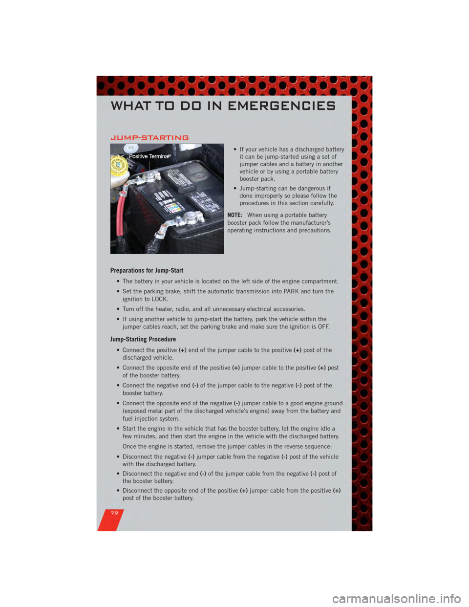 DODGE GRAND CARAVAN 2011 5.G Manual PDF JUMP-STARTING
• If your vehicle has a discharged batteryit can be jump-started using a set of
jumper cables and a battery in another
vehicle or by using a portable battery
booster pack.
• Jump-sta DODGE GRAND CARAVAN 2011 5.G Manual PDF JUMP-STARTING
• If your vehicle has a discharged batteryit can be jump-started using a set of
jumper cables and a battery in another
vehicle or by using a portable battery
booster pack.
• Jump-sta