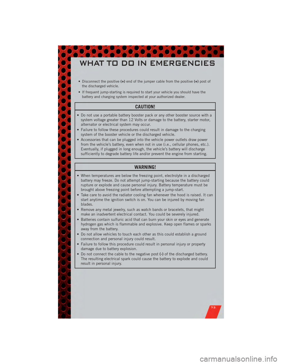 DODGE GRAND CARAVAN 2011 5.G Manual PDF • Disconnect the positive(+)end of the jumper cable from the positive (+)post of
the discharged vehicle.
• If frequent jump-starting is required to start your vehicle you should have the battery a DODGE GRAND CARAVAN 2011 5.G Manual PDF • Disconnect the positive(+)end of the jumper cable from the positive (+)post of
the discharged vehicle.
• If frequent jump-starting is required to start your vehicle you should have the battery a