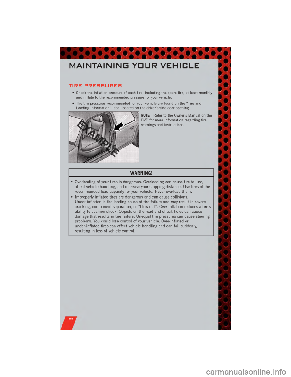 DODGE GRAND CARAVAN 2011 5.G Manual Online TIRE PRESSURES
• Check the inflation pressure of each tire, including the spare tire, at least monthlyand inflate to the recommended pressure for your vehicle.
• The tire pressures recommended for DODGE GRAND CARAVAN 2011 5.G Manual Online TIRE PRESSURES
• Check the inflation pressure of each tire, including the spare tire, at least monthlyand inflate to the recommended pressure for your vehicle.
• The tire pressures recommended for