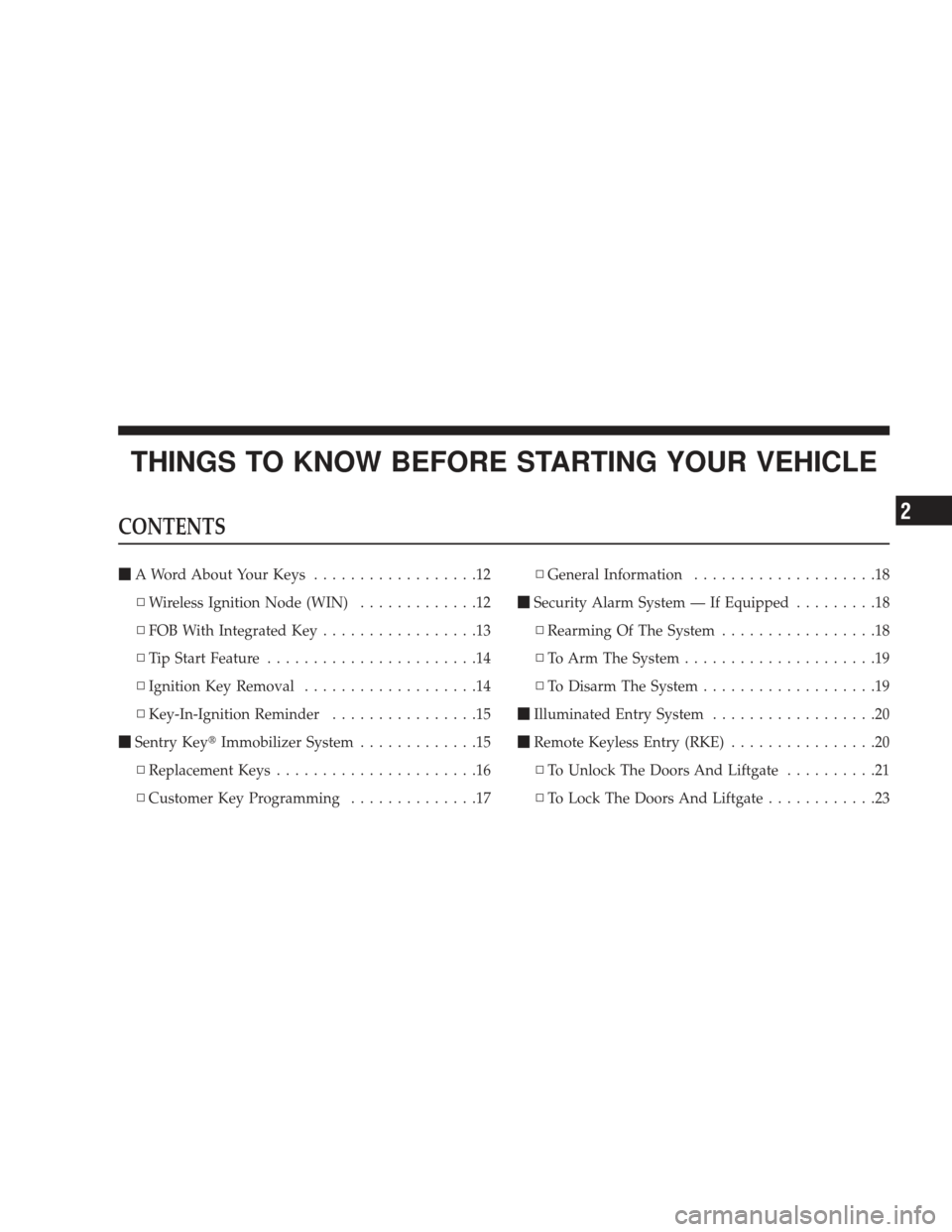 DODGE JOURNEY 2009 1.G Owners Manual THINGS TO KNOW BEFORE STARTING YOUR VEHICLE
CONTENTS
A Word About Your Keys ..................12
▫ Wireless Ignition Node (WIN) .............12
▫ FOB With Integrated Key .................13
▫ T