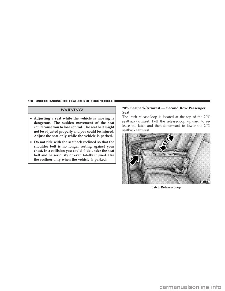 DODGE JOURNEY 2009 1.G Owners Manual WARNING!
•Adjusting a seat while the vehicle is moving is
dangerous. The sudden movement of the seat
could cause you to lose control. The seat belt might
not be adjusted properly and you could be in DODGE JOURNEY 2009 1.G Owners Manual WARNING!
•Adjusting a seat while the vehicle is moving is
dangerous. The sudden movement of the seat
could cause you to lose control. The seat belt might
not be adjusted properly and you could be in