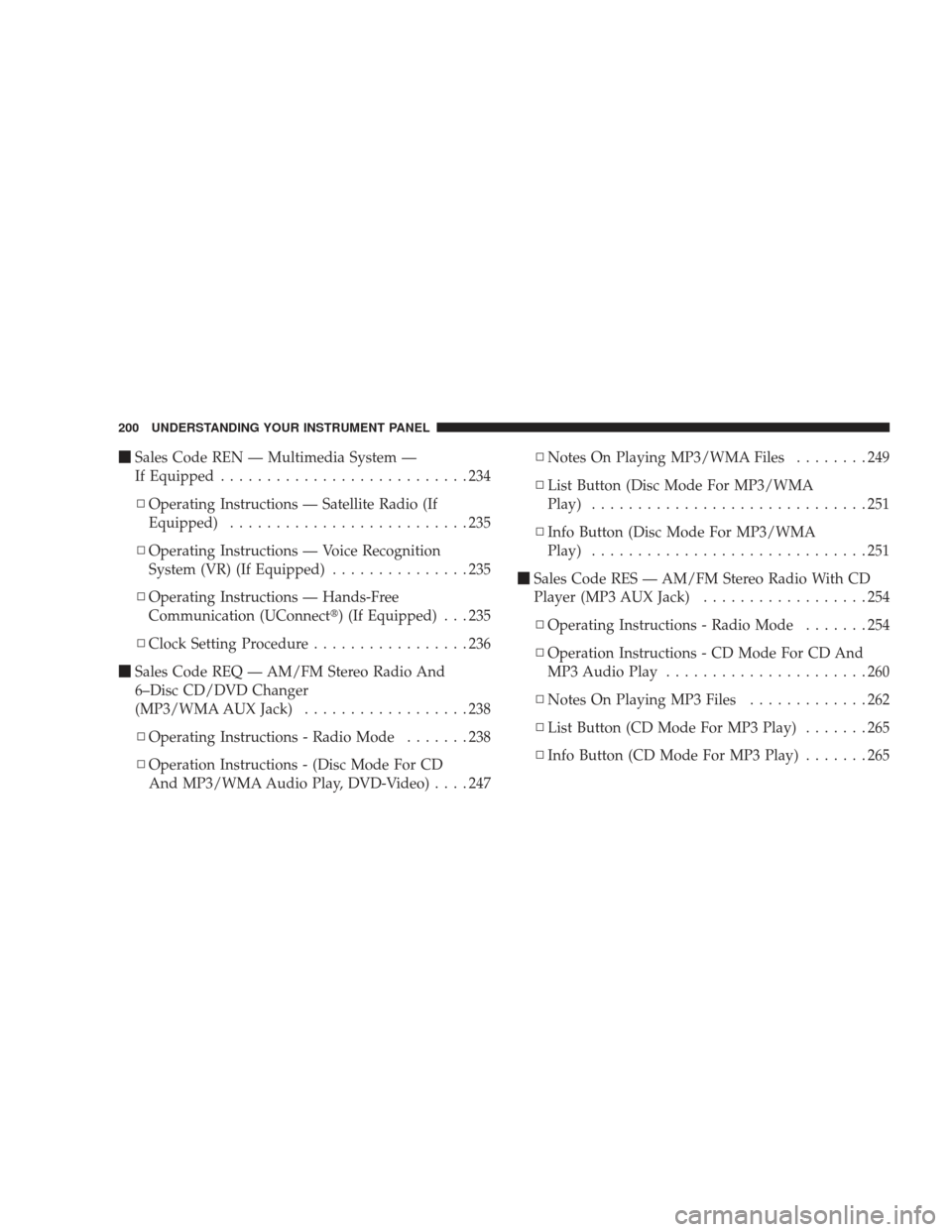 DODGE JOURNEY 2009 1.G Owners Manual Sales Code REN — Multimedia System —
If Equipped ...........................234
▫ Operating Instructions — Satellite Radio (If
Equipped) ..........................235
▫ Operating Instructio