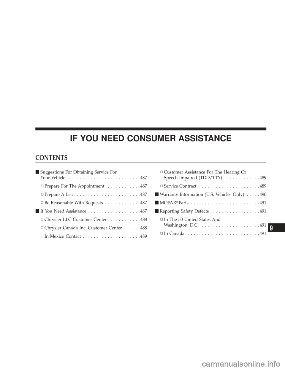 DODGE JOURNEY 2009 1.G Owners Manual IF YOU NEED CONSUMER ASSISTANCE
CONTENTS
Suggestions For Obtaining Service For
Your Vehicle ..........................487
▫ Prepare For The Appointment ............487
▫ Prepare A List ..........