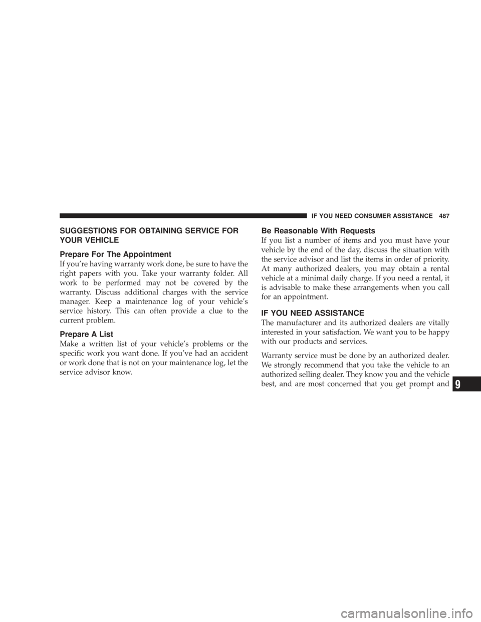 DODGE JOURNEY 2009 1.G Owners Manual SUGGESTIONS FOR OBTAINING SERVICE FOR
YOUR VEHICLE
Prepare For The Appointment
If you’re having warranty work done, be sure to have the
right papers with you. Take your warranty folder. All
work to 