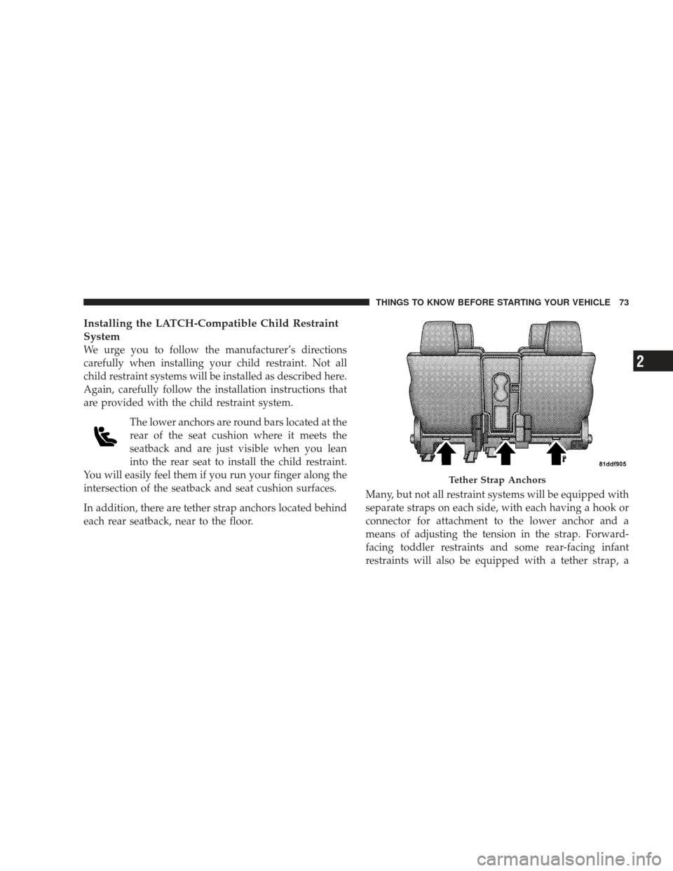 DODGE JOURNEY 2009 1.G Manual PDF Installing the LATCH-Compatible Child Restraint
System
We urge you to follow the manufacturer’s directions
carefully when installing your child restraint. Not all
child restraint systems will be ins DODGE JOURNEY 2009 1.G Manual PDF Installing the LATCH-Compatible Child Restraint
System
We urge you to follow the manufacturer’s directions
carefully when installing your child restraint. Not all
child restraint systems will be ins