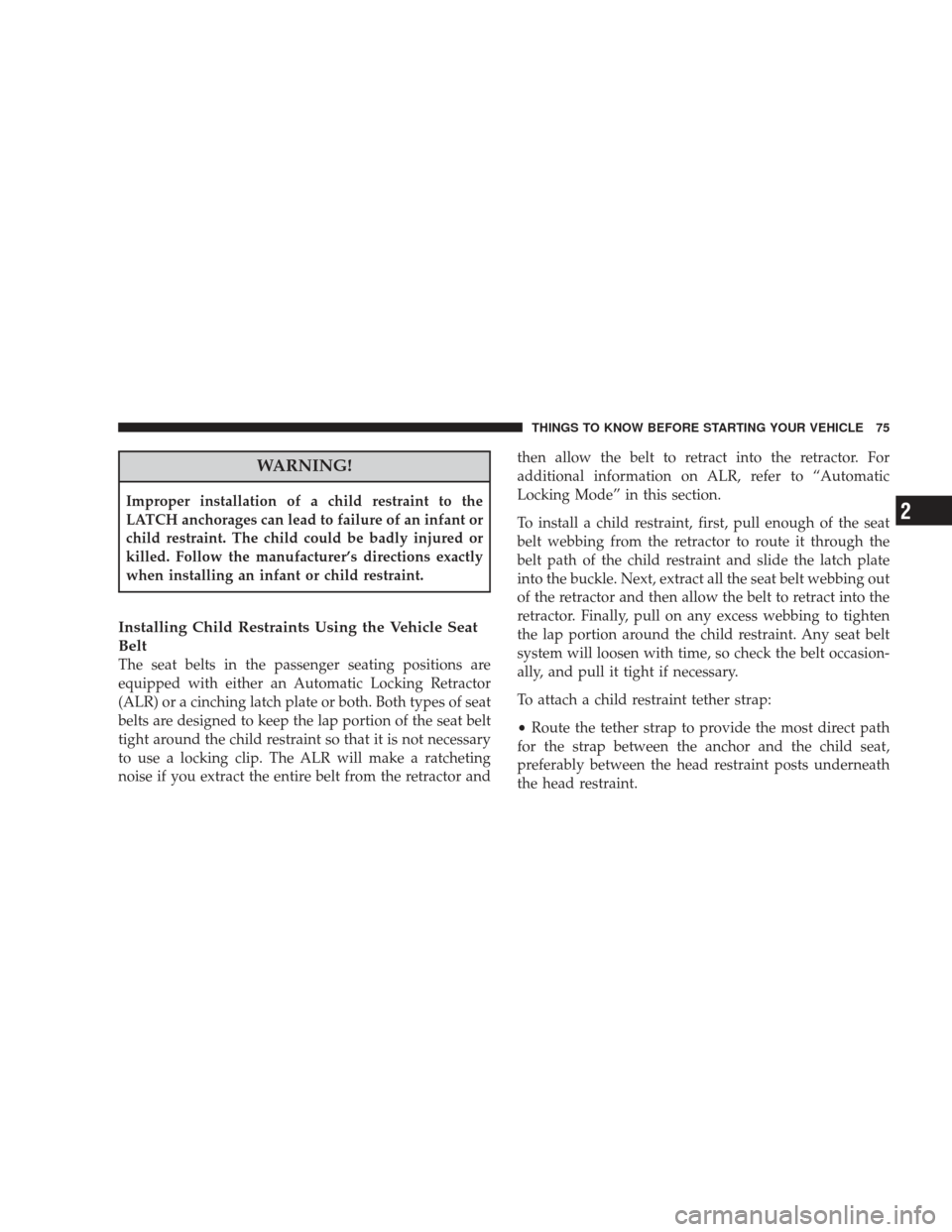 DODGE JOURNEY 2009 1.G Manual PDF WARNING!
Improper installation of a child restraint to the
LATCH anchorages can lead to failure of an infant or
child restraint. The child could be badly injured or
killed. Follow the manufacturer’s DODGE JOURNEY 2009 1.G Manual PDF WARNING!
Improper installation of a child restraint to the
LATCH anchorages can lead to failure of an infant or
child restraint. The child could be badly injured or
killed. Follow the manufacturer’s