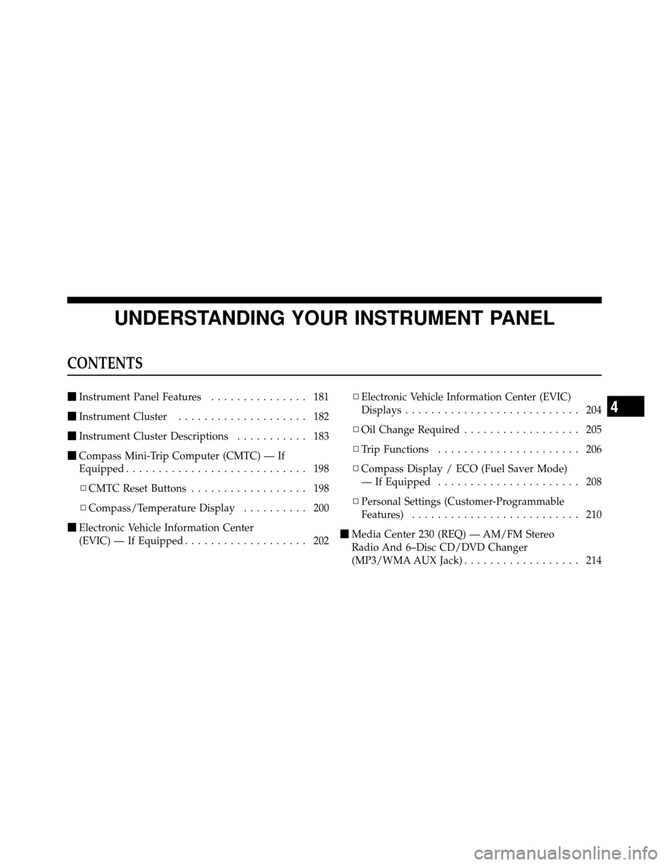DODGE JOURNEY 2010 1.G Owners Manual UNDERSTANDING YOUR INSTRUMENT PANEL
CONTENTS
Instrument Panel Features ............... 181
 Instrument Cluster .................... 182
 Instrument Cluster Descriptions ........... 183
 Compass Mi