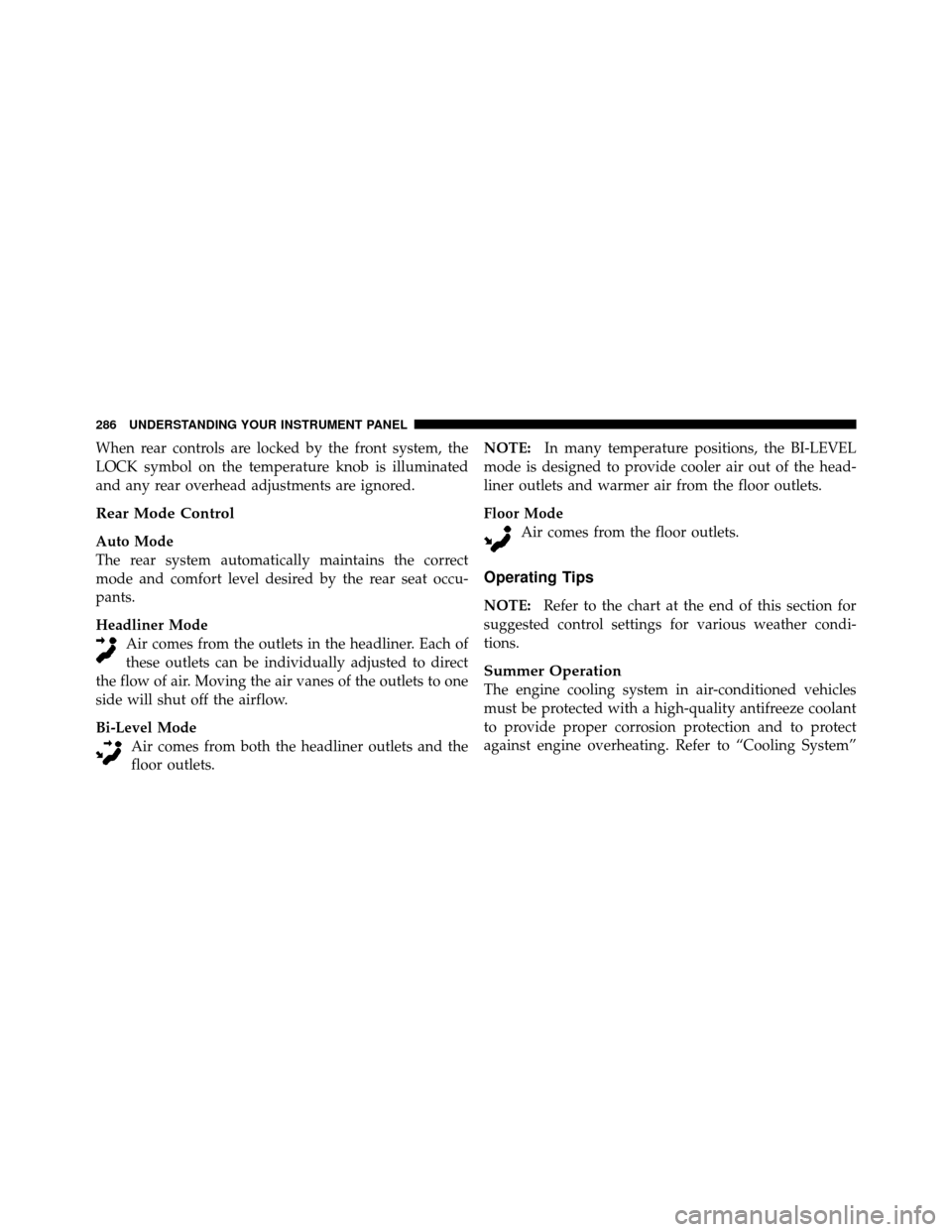 DODGE JOURNEY 2010 1.G Service Manual When rear controls are locked by the front system, the
LOCK symbol on the temperature knob is illuminated
and any rear overhead adjustments are ignored.
Rear Mode Control
Auto Mode
The rear system aut