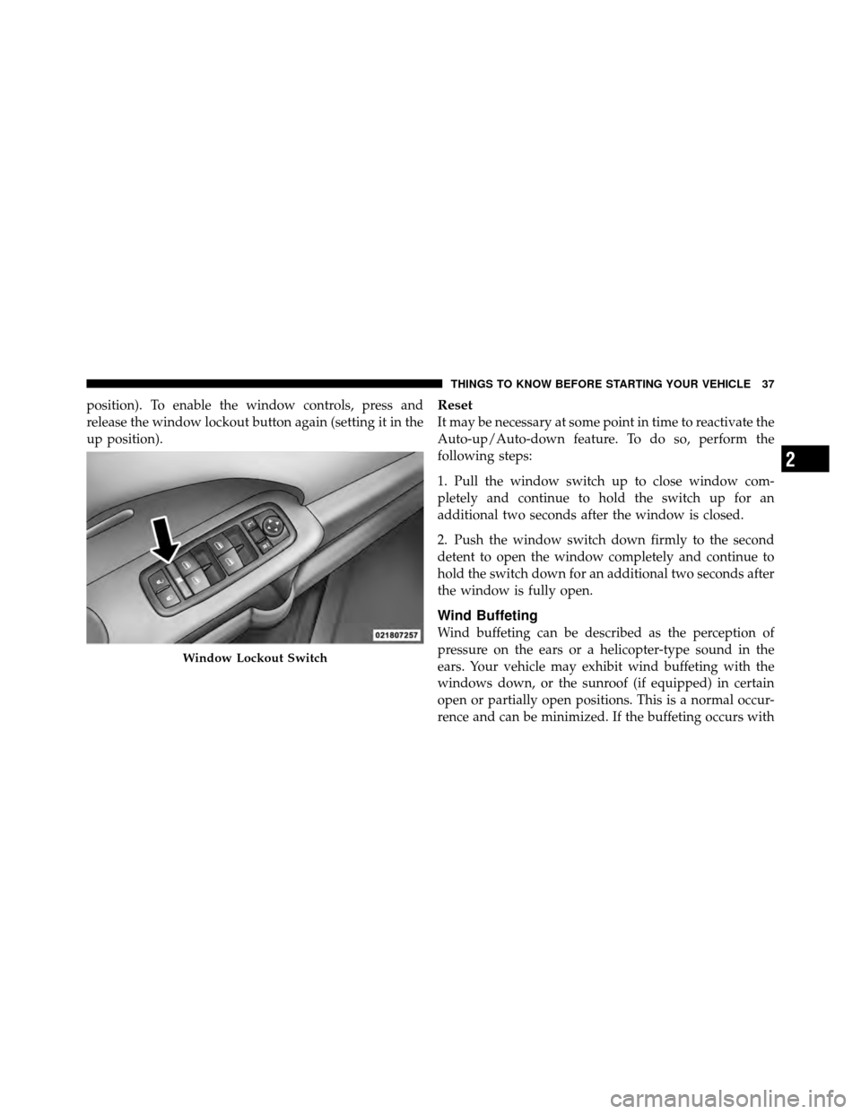 DODGE JOURNEY 2010 1.G Owners Guide position). To enable the window controls, press and
release the window lockout button again (setting it in the
up position).Reset
It may be necessary at some point in time to reactivate the
Auto-up/Au DODGE JOURNEY 2010 1.G Owners Guide position). To enable the window controls, press and
release the window lockout button again (setting it in the
up position).Reset
It may be necessary at some point in time to reactivate the
Auto-up/Au