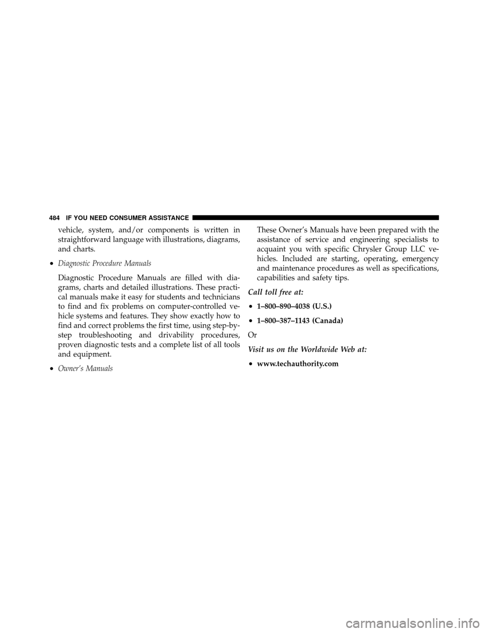 DODGE JOURNEY 2010 1.G Owners Manual vehicle, system, and/or components is written in
straightforward language with illustrations, diagrams,
and charts.
•Diagnostic Procedure Manuals
Diagnostic Procedure Manuals are filled with dia-
gr