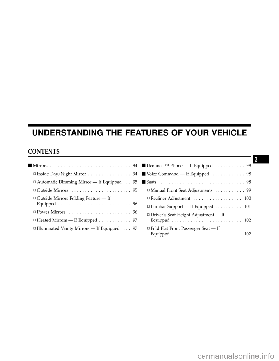 DODGE JOURNEY 2010 1.G Owners Manual UNDERSTANDING THE FEATURES OF YOUR VEHICLE
CONTENTS
Mirrors .............................. 94
▫ Inside Day/Night Mirror ................ 94
▫ Automatic Dimming Mirror — If Equipped . . . 95
▫