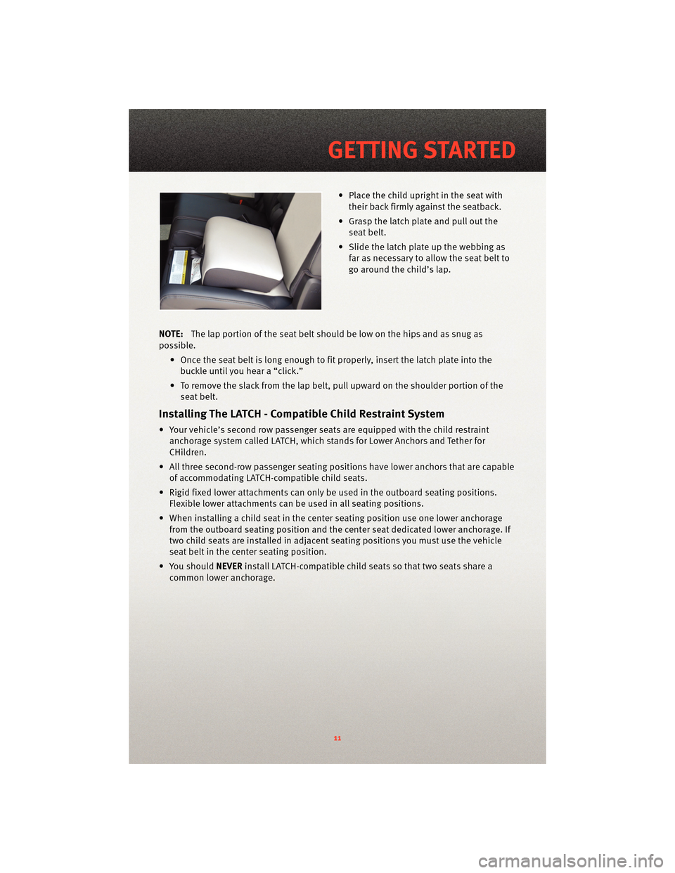 DODGE JOURNEY 2010 1.G Owners Manual • Place the child upright in the seat withtheir back firmly against the seatback.
• Grasp the latch plate and pull out the seat belt.
• Slide the latch plate up the webbing as far as necessary t DODGE JOURNEY 2010 1.G Owners Manual • Place the child upright in the seat withtheir back firmly against the seatback.
• Grasp the latch plate and pull out the seat belt.
• Slide the latch plate up the webbing as far as necessary t