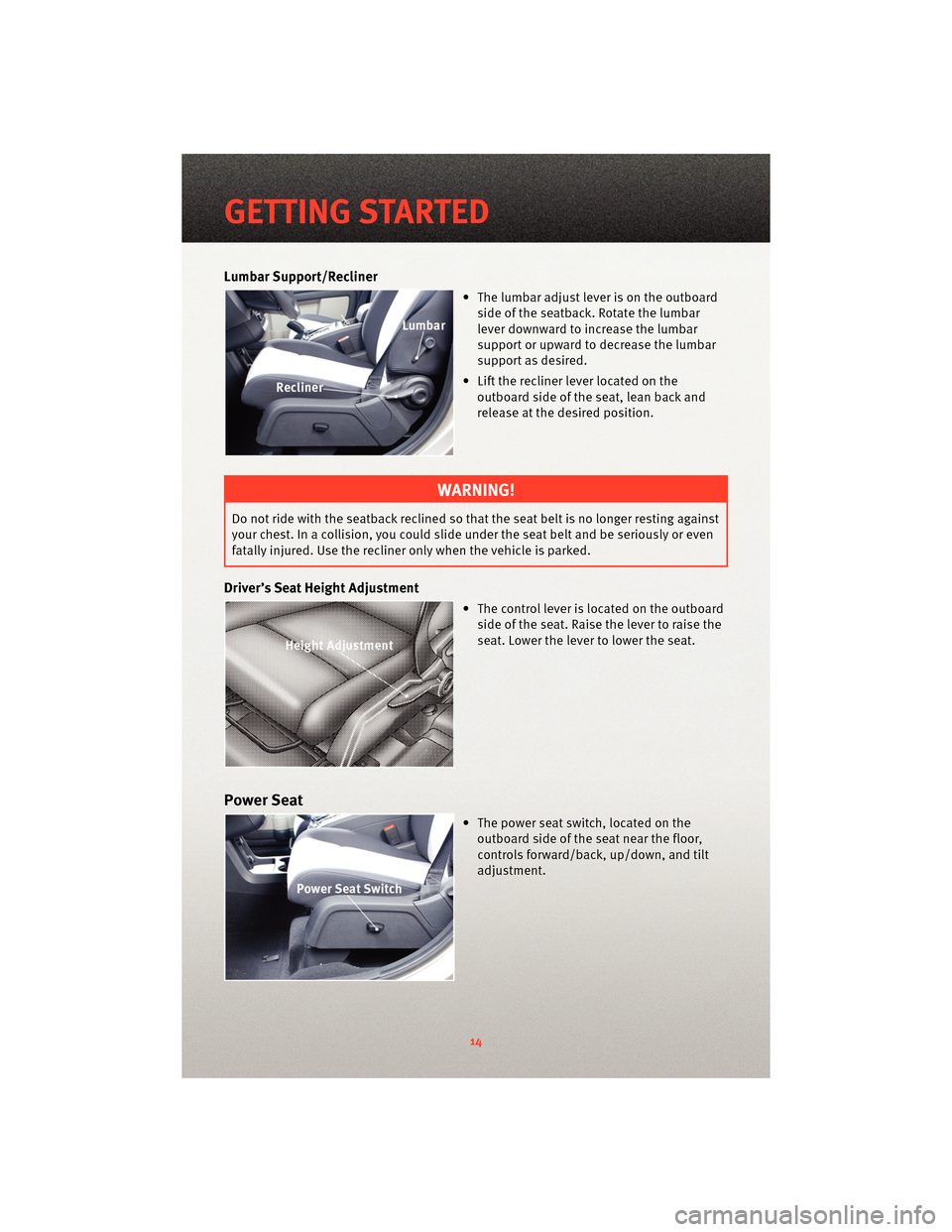 DODGE JOURNEY 2010 1.G User Guide Lumbar Support/Recliner
• The lumbar adjust lever is on the outboardside of the seatback. Rotate the lumbar
lever downward to increase the lumbar
support or upward to decrease the lumbar
support as DODGE JOURNEY 2010 1.G User Guide Lumbar Support/Recliner
• The lumbar adjust lever is on the outboardside of the seatback. Rotate the lumbar
lever downward to increase the lumbar
support or upward to decrease the lumbar
support as