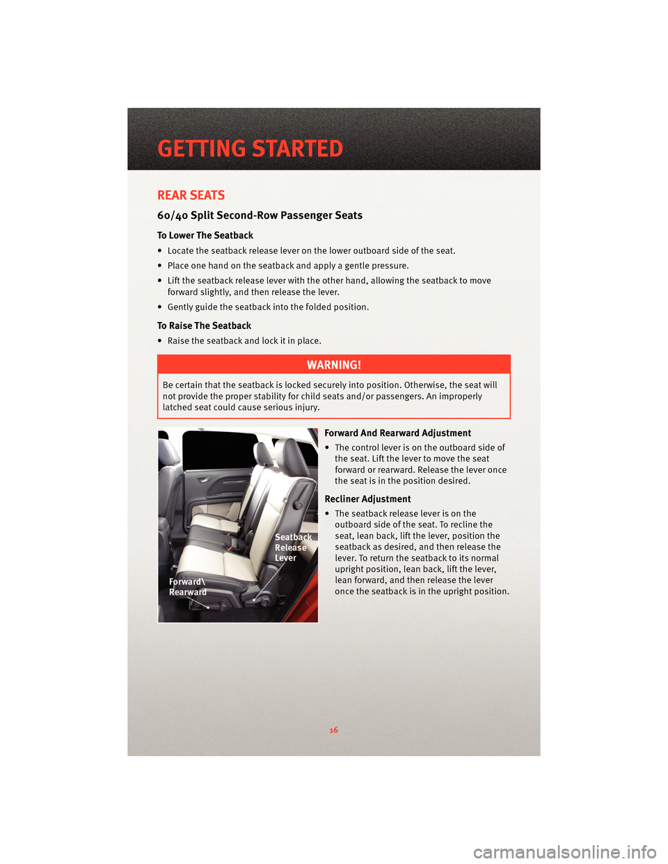 DODGE JOURNEY 2010 1.G User Guide REAR SEATS
60/40 Split Second-Row Passenger Seats
To Lower The Seatback
• Locate the seatback release lever on the lower outboard side of the seat.
• Place one hand on the seatback and apply a gen DODGE JOURNEY 2010 1.G User Guide REAR SEATS
60/40 Split Second-Row Passenger Seats
To Lower The Seatback
• Locate the seatback release lever on the lower outboard side of the seat.
• Place one hand on the seatback and apply a gen