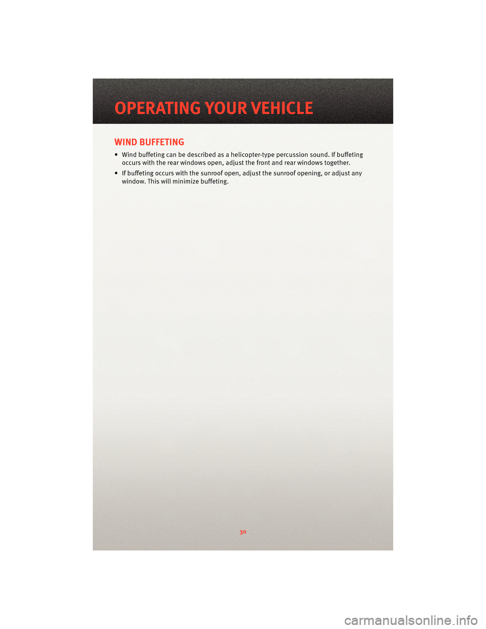 DODGE JOURNEY 2010 1.G Owners Guide WIND BUFFETING
• Wind buffeting can be described as a helicopter-type percussion sound. If buffetingoccurs with the rear windows open, adjust the front and rear windows together.
• If buffeting oc DODGE JOURNEY 2010 1.G Owners Guide WIND BUFFETING
• Wind buffeting can be described as a helicopter-type percussion sound. If buffetingoccurs with the rear windows open, adjust the front and rear windows together.
• If buffeting oc