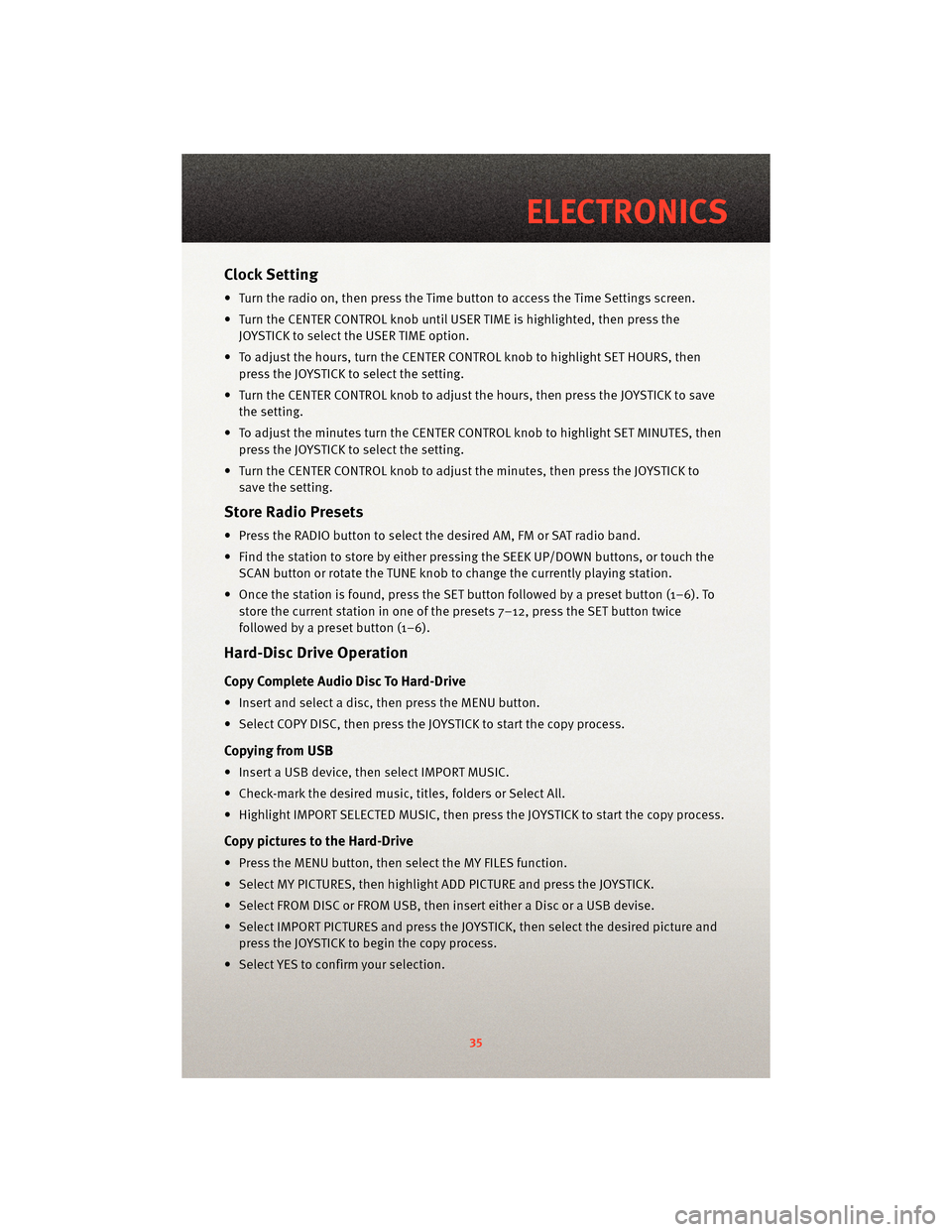 DODGE JOURNEY 2010 1.G User Guide Clock Setting
• Turn the radio on, then press the Time button to access the Time Settings screen.
• Turn the CENTER CONTROL knob until USER TIME is highlighted, then press theJOYSTICK to select th