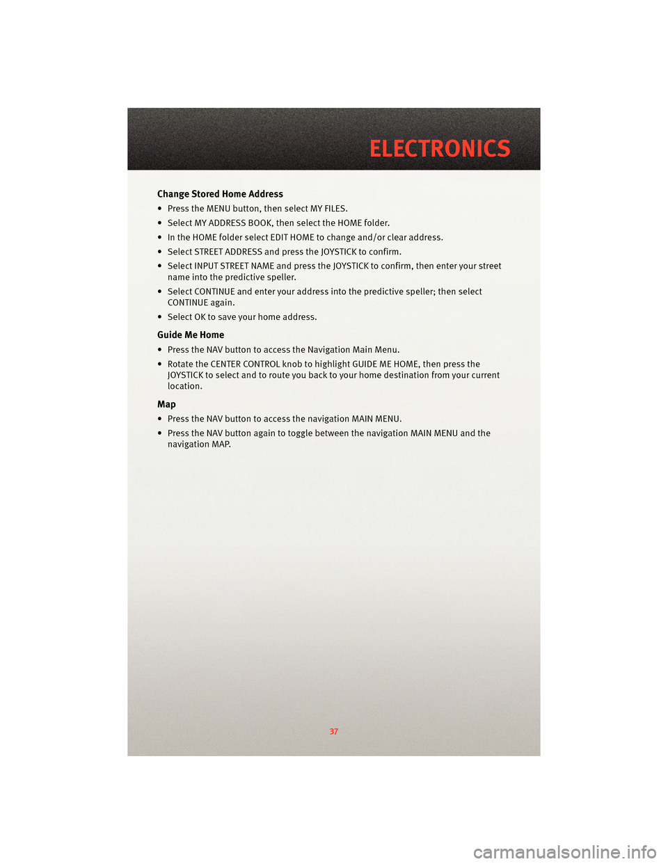 DODGE JOURNEY 2010 1.G Owners Guide Change Stored Home Address
• Press the MENU button, then select MY FILES.
• Select MY ADDRESS BOOK, then select the HOME folder.
• In the HOME folder select EDIT HOME to change and/or clear addr DODGE JOURNEY 2010 1.G Owners Guide Change Stored Home Address
• Press the MENU button, then select MY FILES.
• Select MY ADDRESS BOOK, then select the HOME folder.
• In the HOME folder select EDIT HOME to change and/or clear addr