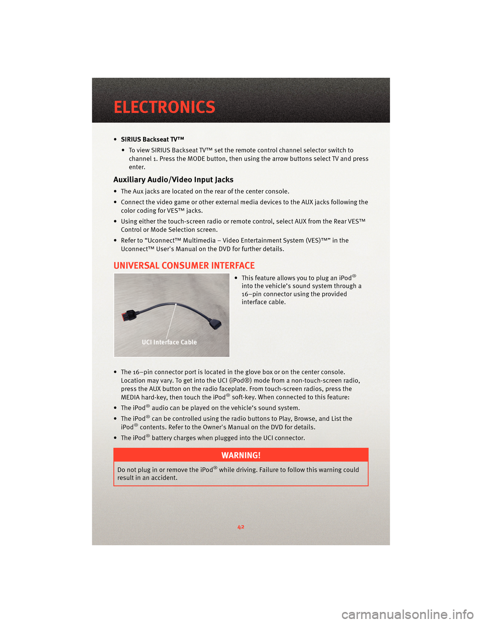 DODGE JOURNEY 2010 1.G User Guide •SIRIUS Backseat TV™
• To view SIRIUS Backseat TV™ set the remote control channel selector switch to channel 1. Press the MODE button, then using the arrow buttons select TV and press
enter.
A