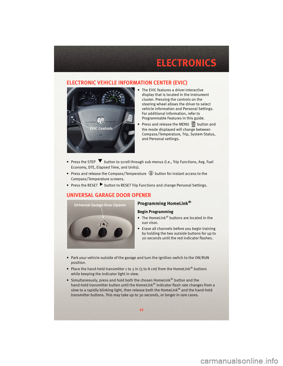 DODGE JOURNEY 2010 1.G User Guide ELECTRONIC VEHICLE INFORMATION CENTER (EVIC)
• The EVIC features a driver interactivedisplay that is located in the instrument
cluster. Pressing the controls on the
steering wheel allows the driver DODGE JOURNEY 2010 1.G User Guide ELECTRONIC VEHICLE INFORMATION CENTER (EVIC)
• The EVIC features a driver interactivedisplay that is located in the instrument
cluster. Pressing the controls on the
steering wheel allows the driver