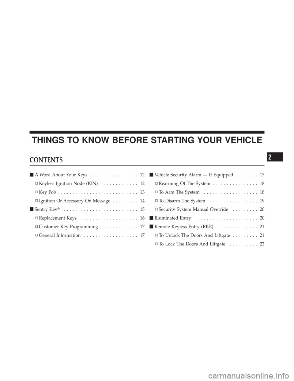 DODGE JOURNEY 2011 1.G Owners Manual THINGS TO KNOW BEFORE STARTING YOUR VEHICLE
CONTENTS
A Word About Your Keys ................. 12
▫ Keyless Ignition Node (KIN) ............. 12
▫ KeyFob ............................ 13
▫ Igniti