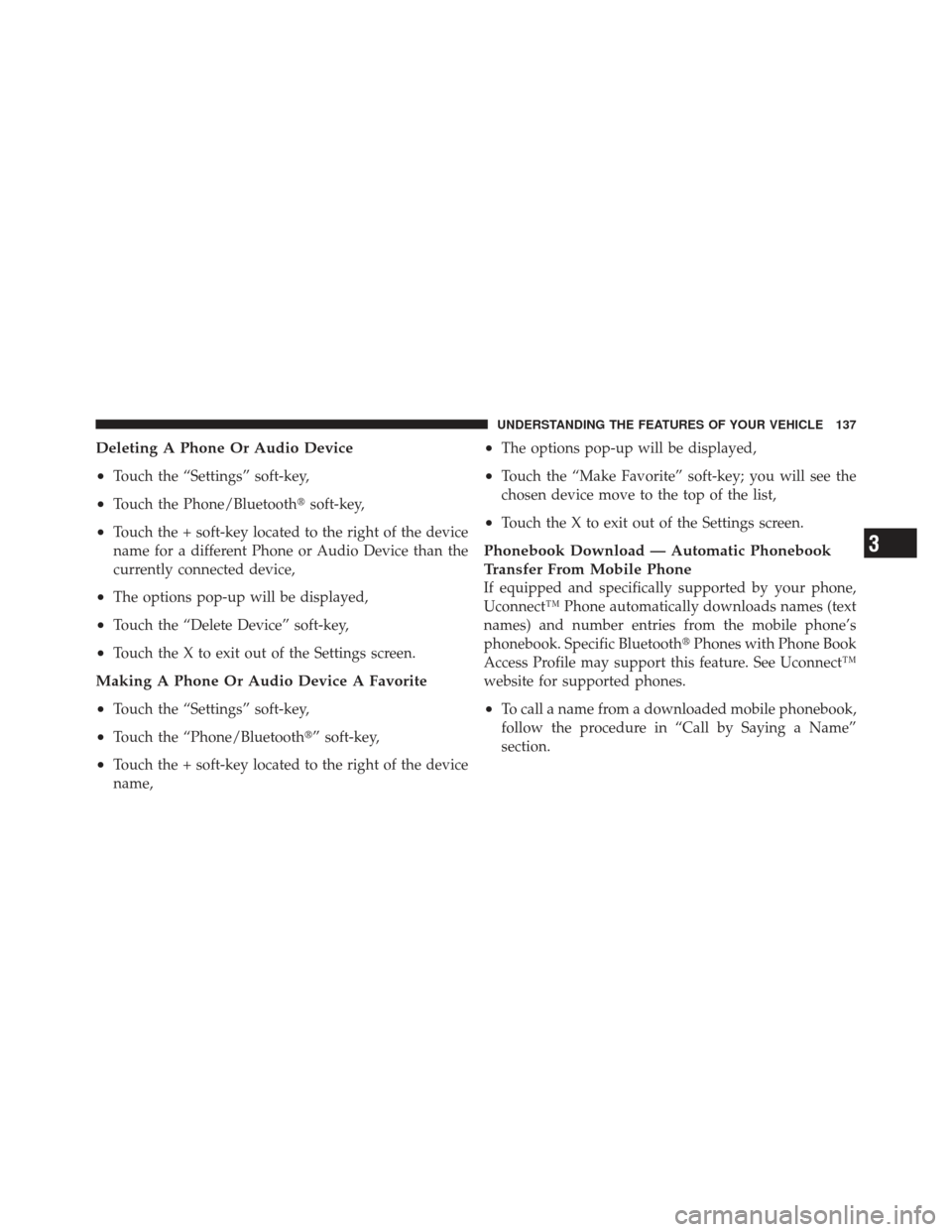 DODGE JOURNEY 2011 1.G Owners Manual Deleting A Phone Or Audio Device
•
Touch the “Settings” soft-key,
•Touch the Phone/Bluetoothsoft-key,
•Touch the + soft-key located to the right of the device
name for a different Phone or 