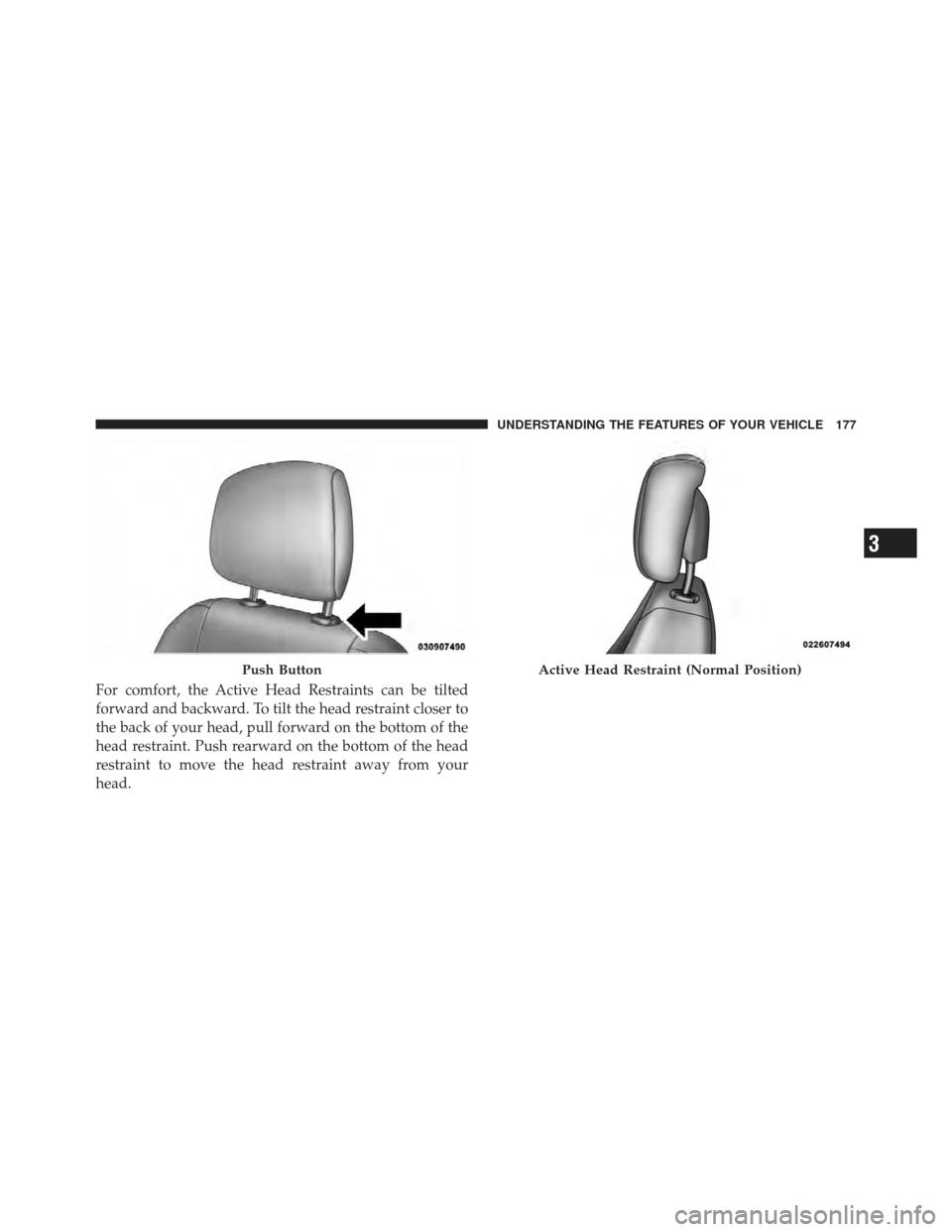 DODGE JOURNEY 2011 1.G Owners Manual For comfort, the Active Head Restraints can be tilted
forward and backward. To tilt the head restraint closer to
the back of your head, pull forward on the bottom of the
head restraint. Push rearward DODGE JOURNEY 2011 1.G Owners Manual For comfort, the Active Head Restraints can be tilted
forward and backward. To tilt the head restraint closer to
the back of your head, pull forward on the bottom of the
head restraint. Push rearward