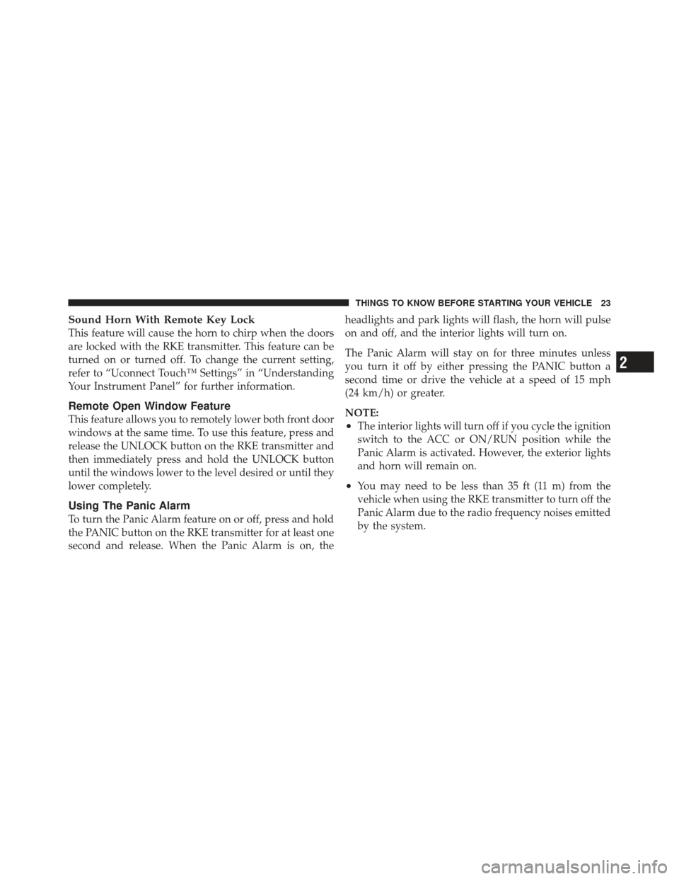 DODGE JOURNEY 2011 1.G Owners Manual Sound Horn With Remote Key Lock
This feature will cause the horn to chirp when the doors
are locked with the RKE transmitter. This feature can be
turned on or turned off. To change the current setting