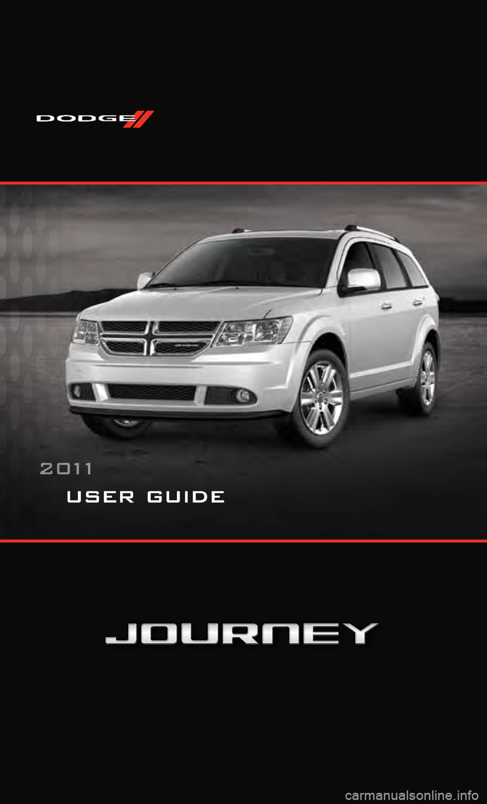 DODGE JOURNEY 2011 1.G User Guide user guide
2 0 11 DODGE JOURNEY 2011 1.G User Guide user guide
2 0 11