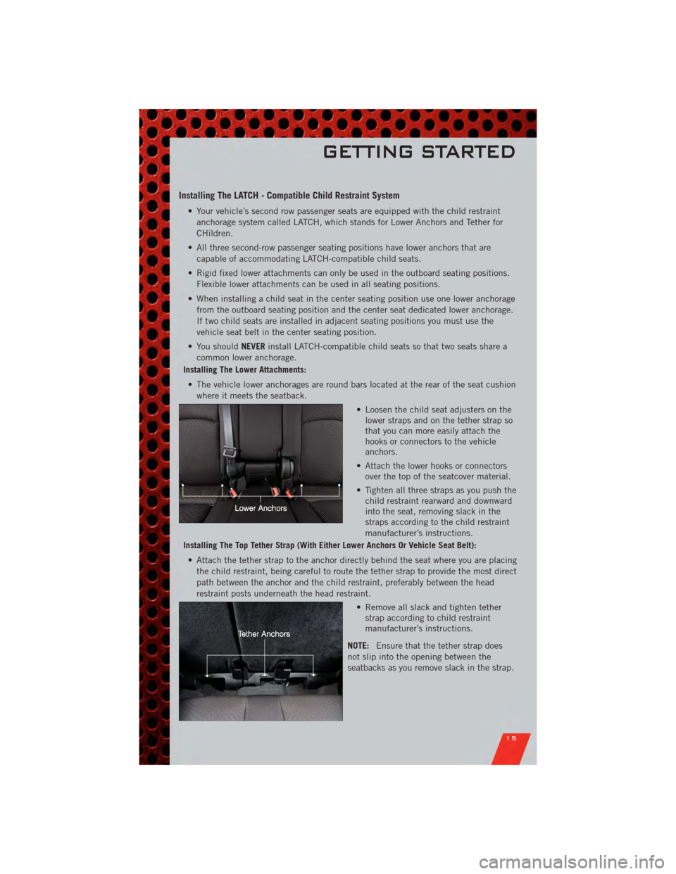 DODGE JOURNEY 2011 1.G User Guide Installing The LATCH - Compatible Child Restraint System
• Your vehicle’s second row passenger seats are equipped with the child restraintanchorage system called LATCH, which stands for Lower Anch DODGE JOURNEY 2011 1.G User Guide Installing The LATCH - Compatible Child Restraint System
• Your vehicle’s second row passenger seats are equipped with the child restraintanchorage system called LATCH, which stands for Lower Anch